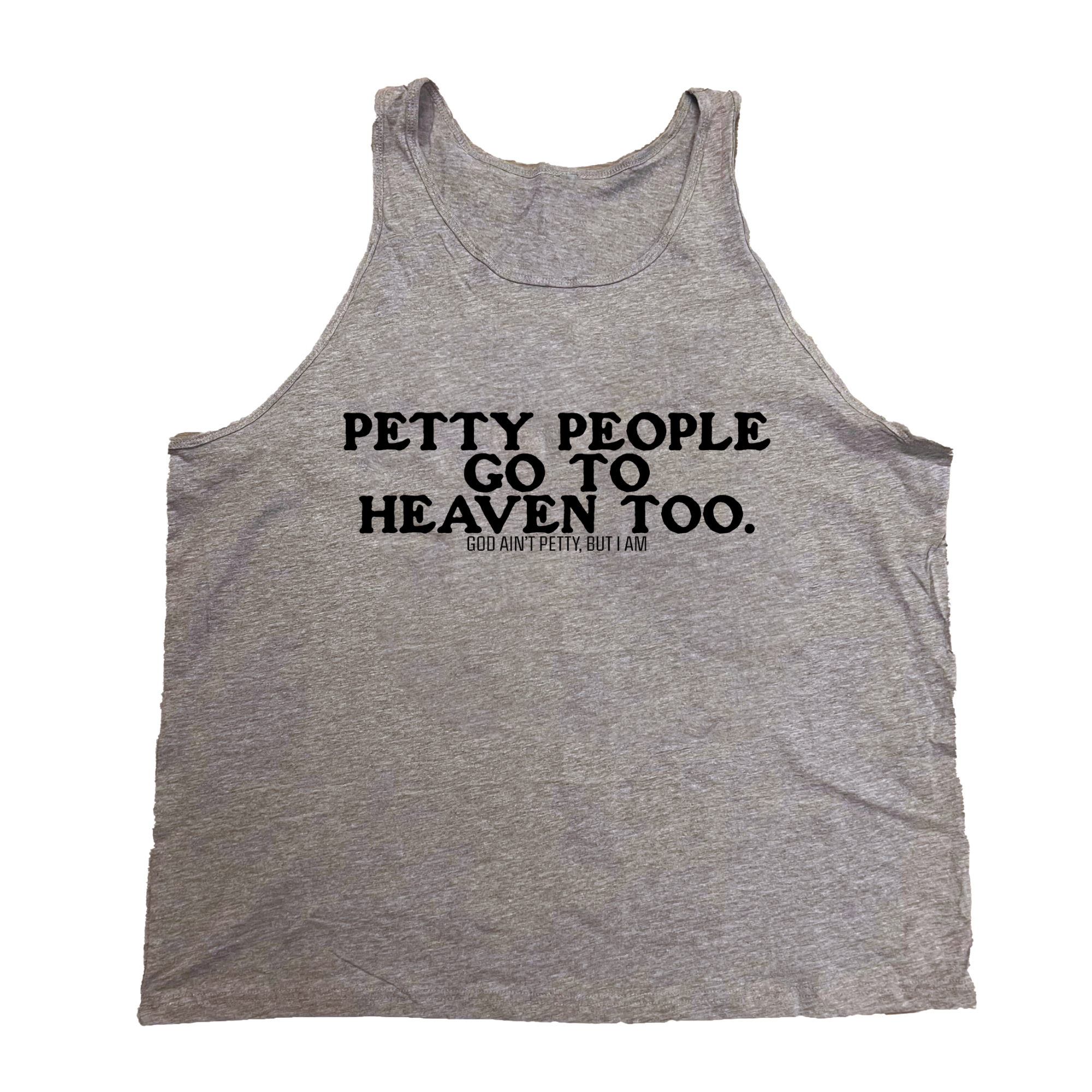 Petty People go to Heaven Too Unisex Tank-T-Shirt-The Original God Ain't Petty But I Am