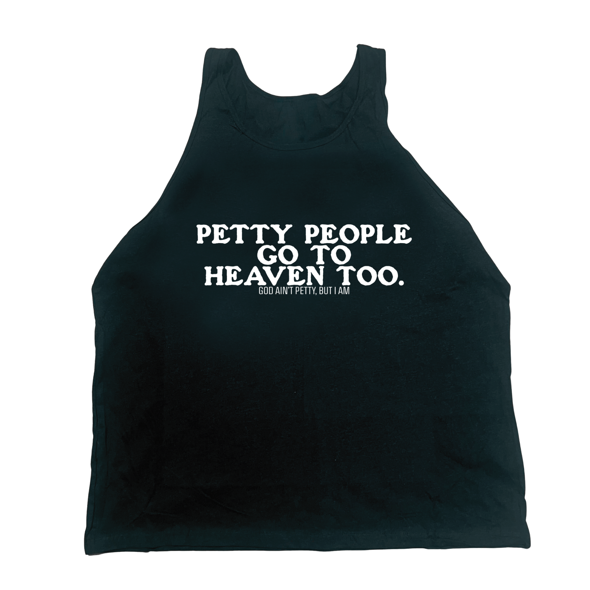 Petty People go to Heaven Too Unisex Tank-T-Shirt-The Original God Ain't Petty But I Am