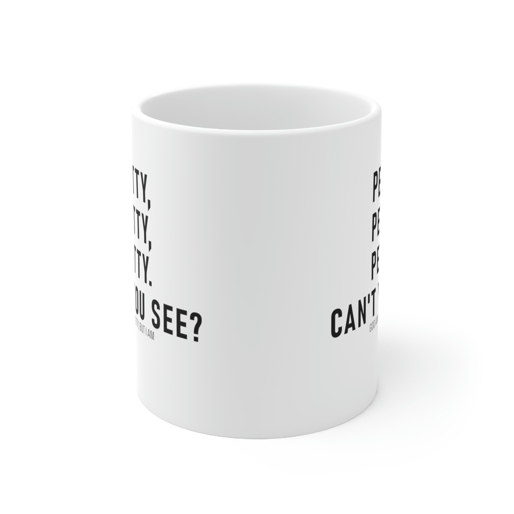 Petty, Petty, Petty. Can't you see Mug 11oz (White/Black)-Mug-The Original God Ain't Petty But I Am