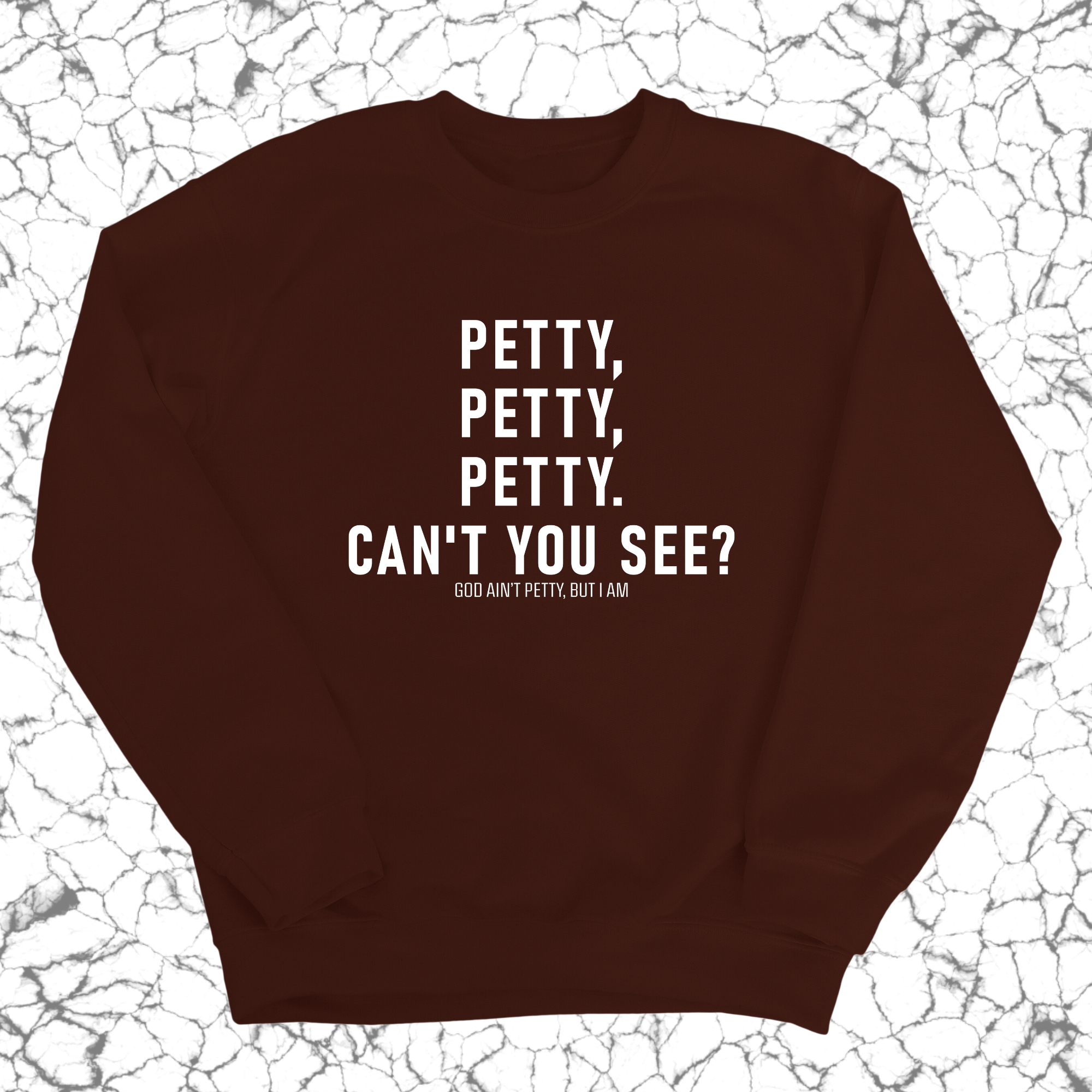 Petty, Petty, Petty. Can't you see Unisex Sweatshirt-Sweatshirt-The Original God Ain't Petty But I Am