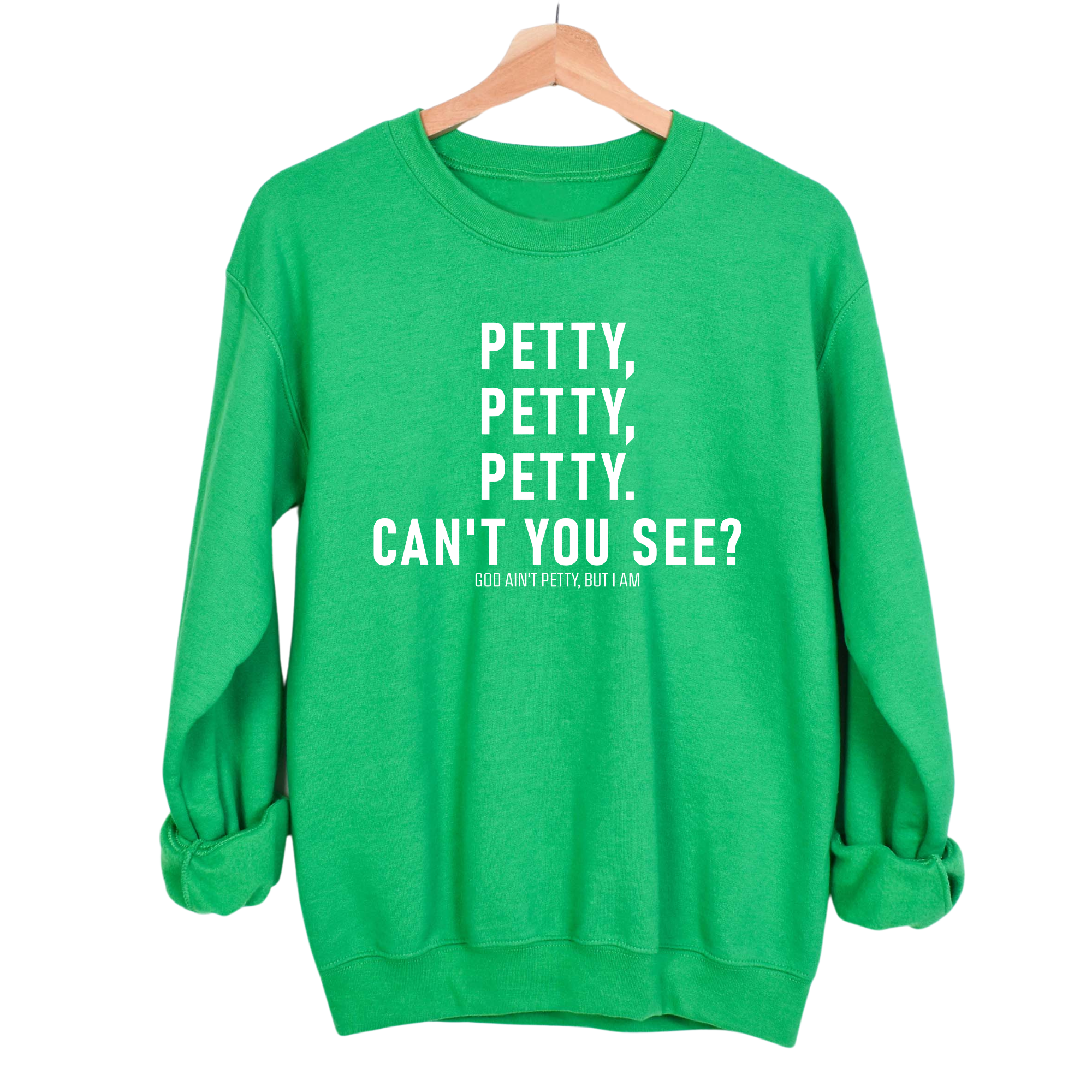 Petty, Petty, Petty. Can't you see Unisex Sweatshirt-Sweatshirt-The Original God Ain't Petty But I Am