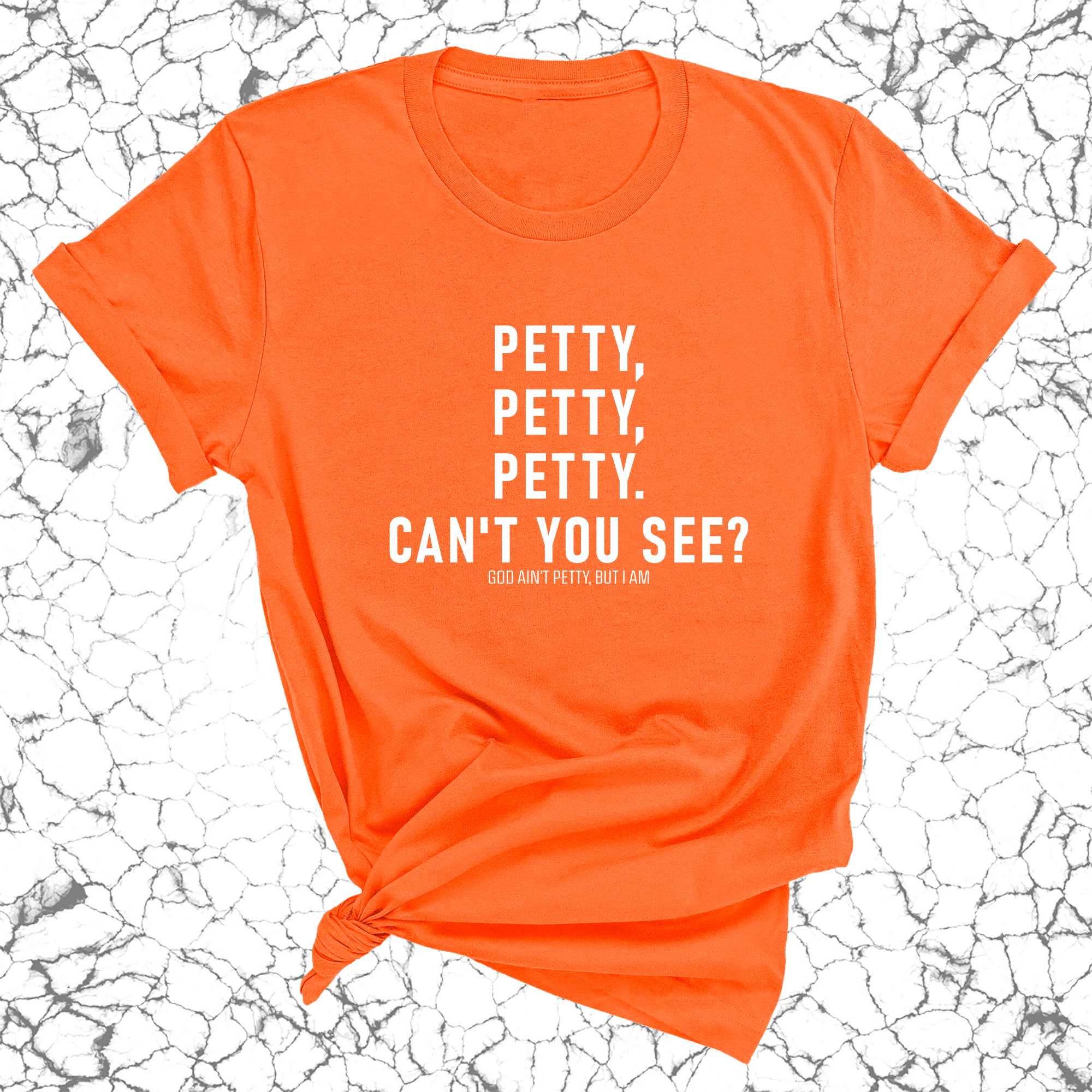 Petty, Petty, Petty. Can't you see Unisex Tee-T-Shirt-The Original God Ain't Petty But I Am