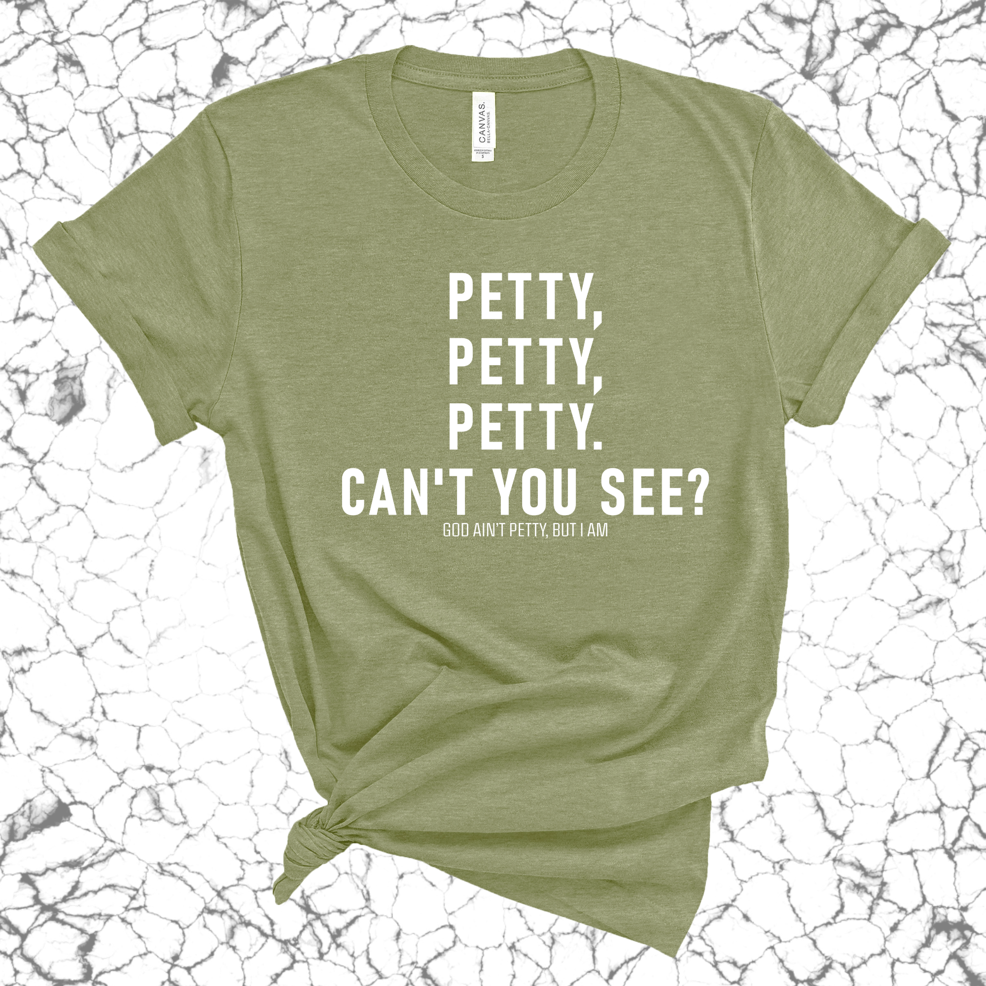 Petty, Petty, Petty. Can't you see Unisex Tee-T-Shirt-The Original God Ain't Petty But I Am