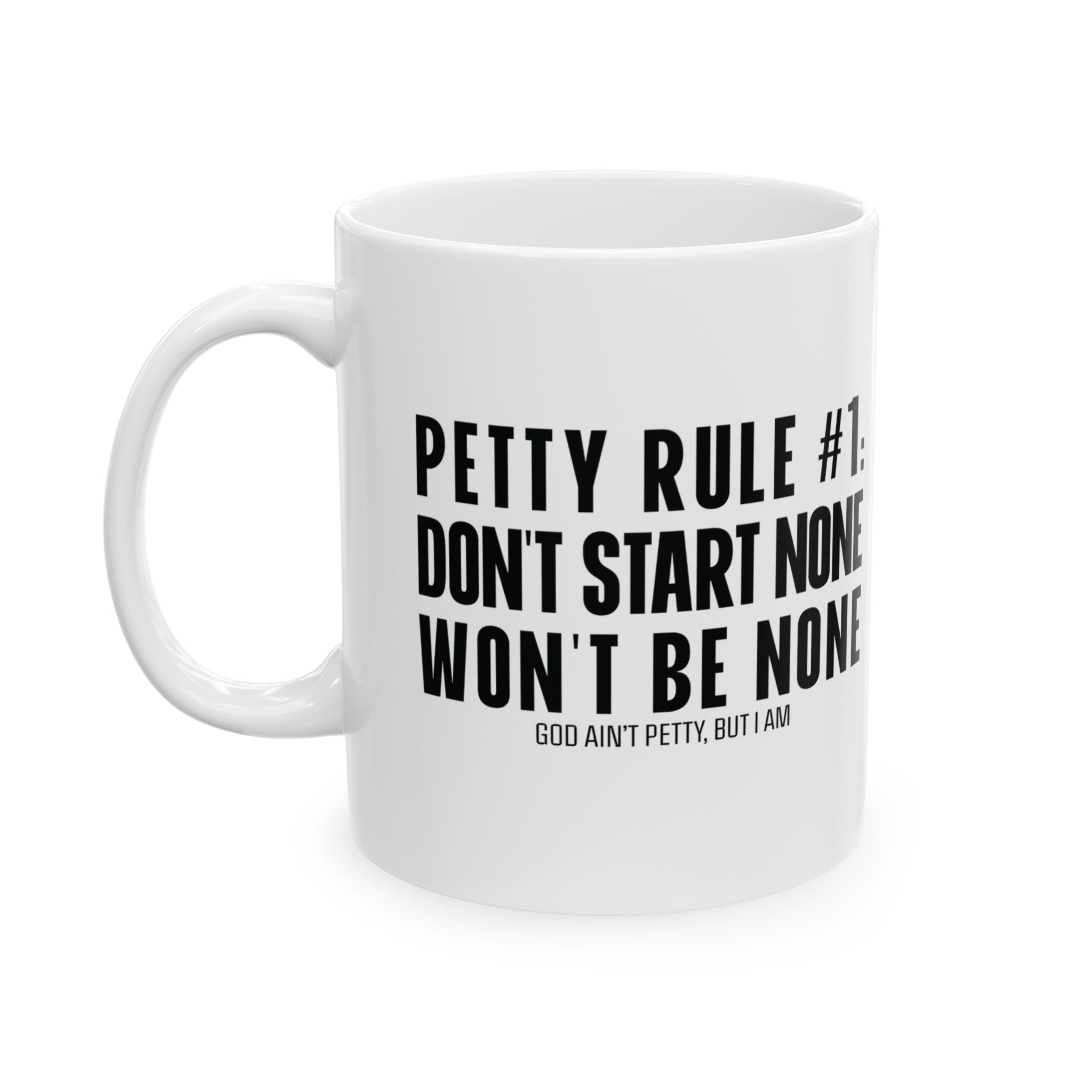 Petty Rule #1: Don't Start None, Won't Be None Mug 11oz (White & Black)-Mug-The Original God Ain't Petty But I Am