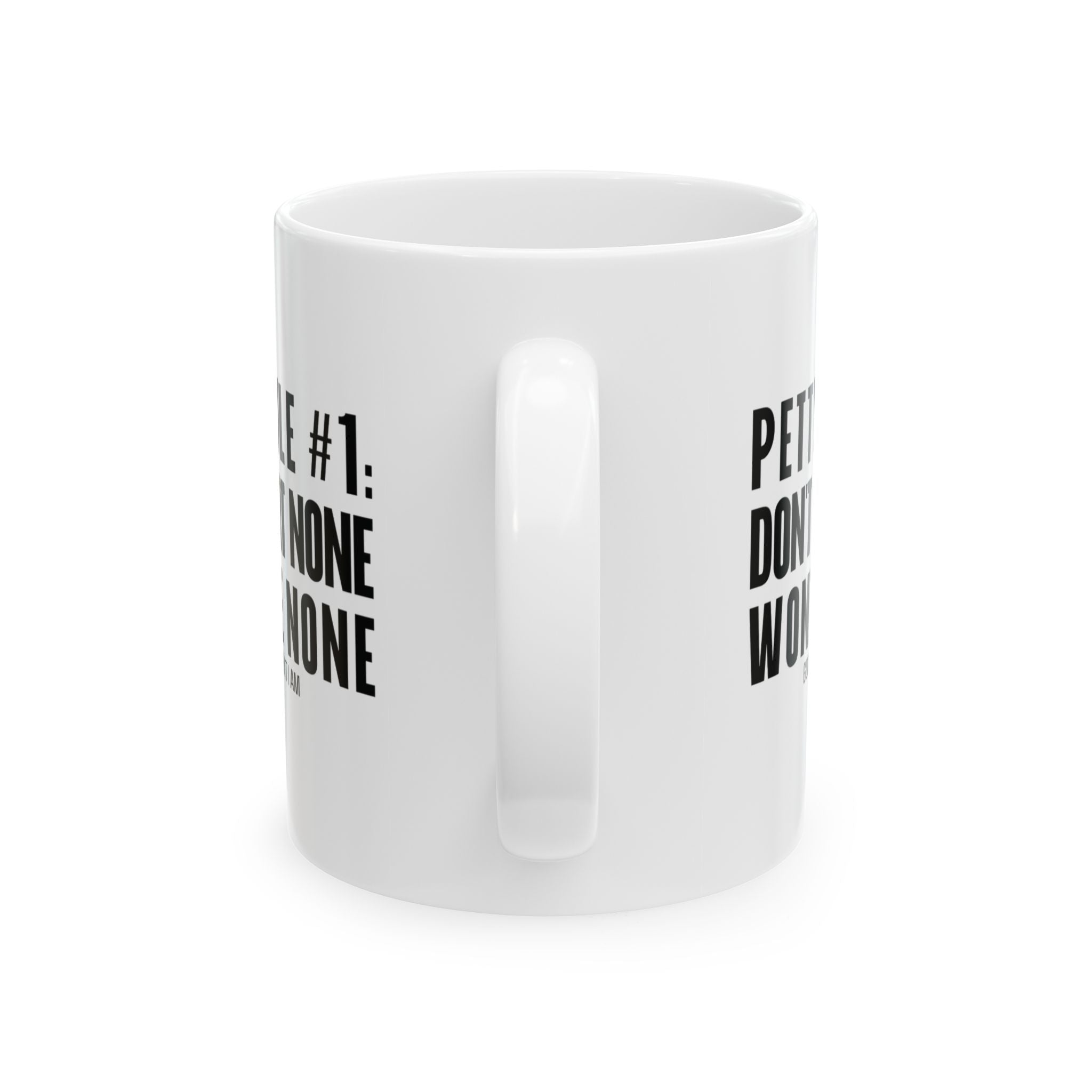 Petty Rule #1: Don't Start None, Won't Be None Mug 11oz (White & Black)-Mug-The Original God Ain't Petty But I Am