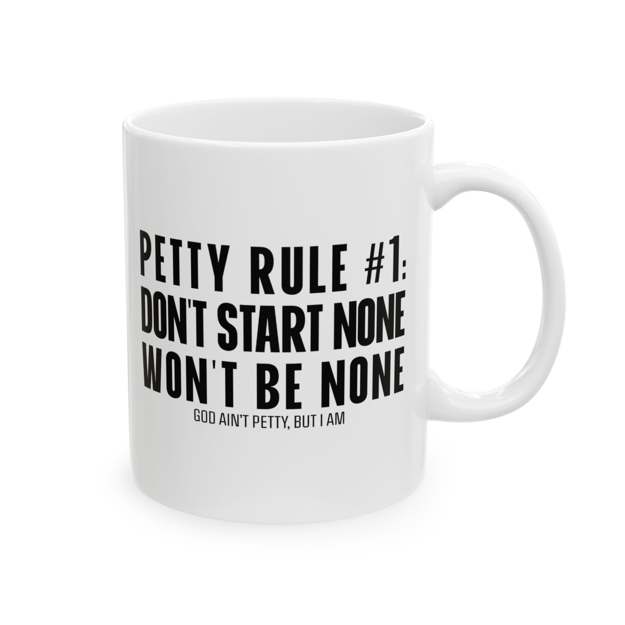 Petty Rule #1: Don't Start None, Won't Be None Mug 11oz (White & Black)-Mug-The Original God Ain't Petty But I Am