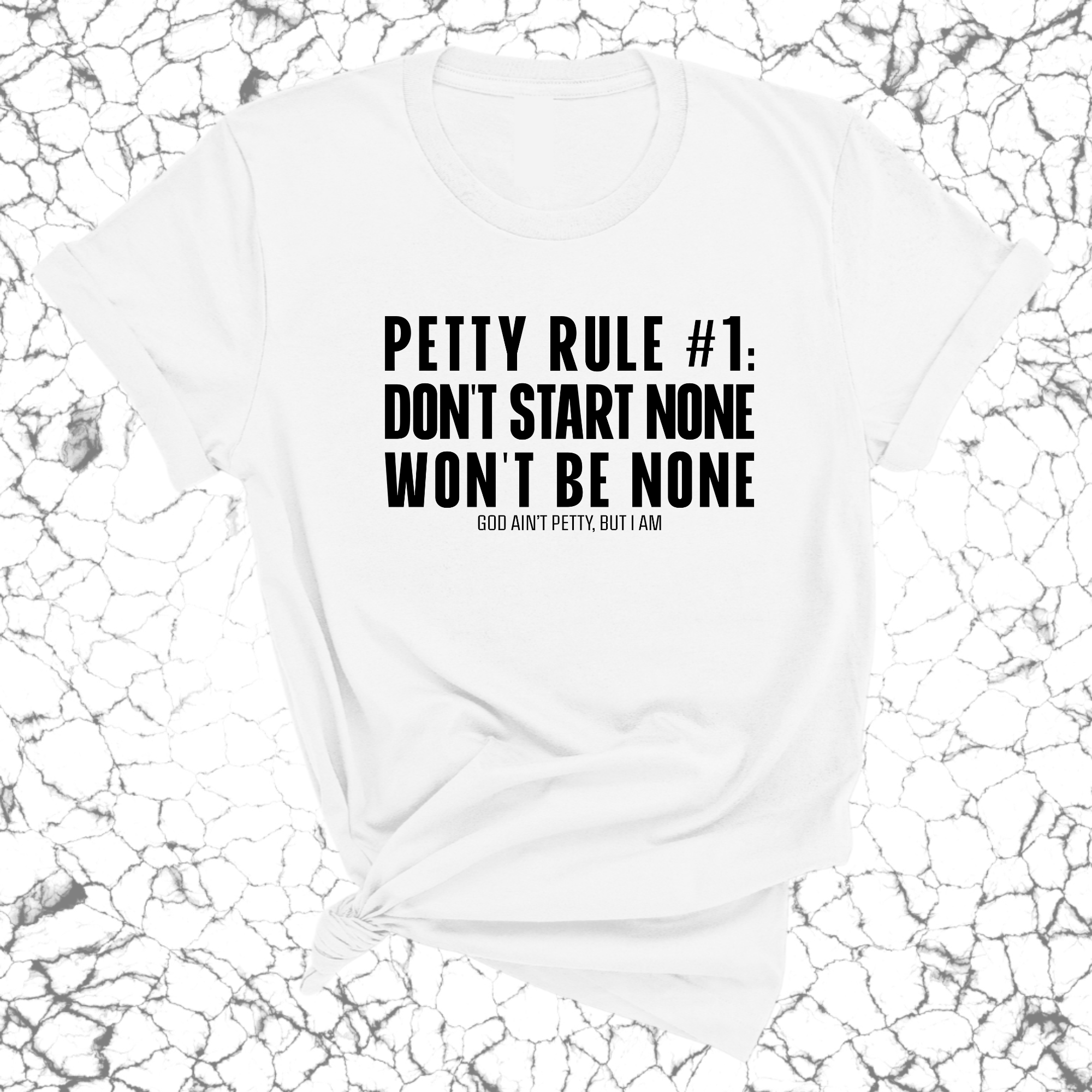 Petty Rule #1: Don't Start None, Won't Be None Unisex Tee-T-Shirt-The Original God Ain't Petty But I Am