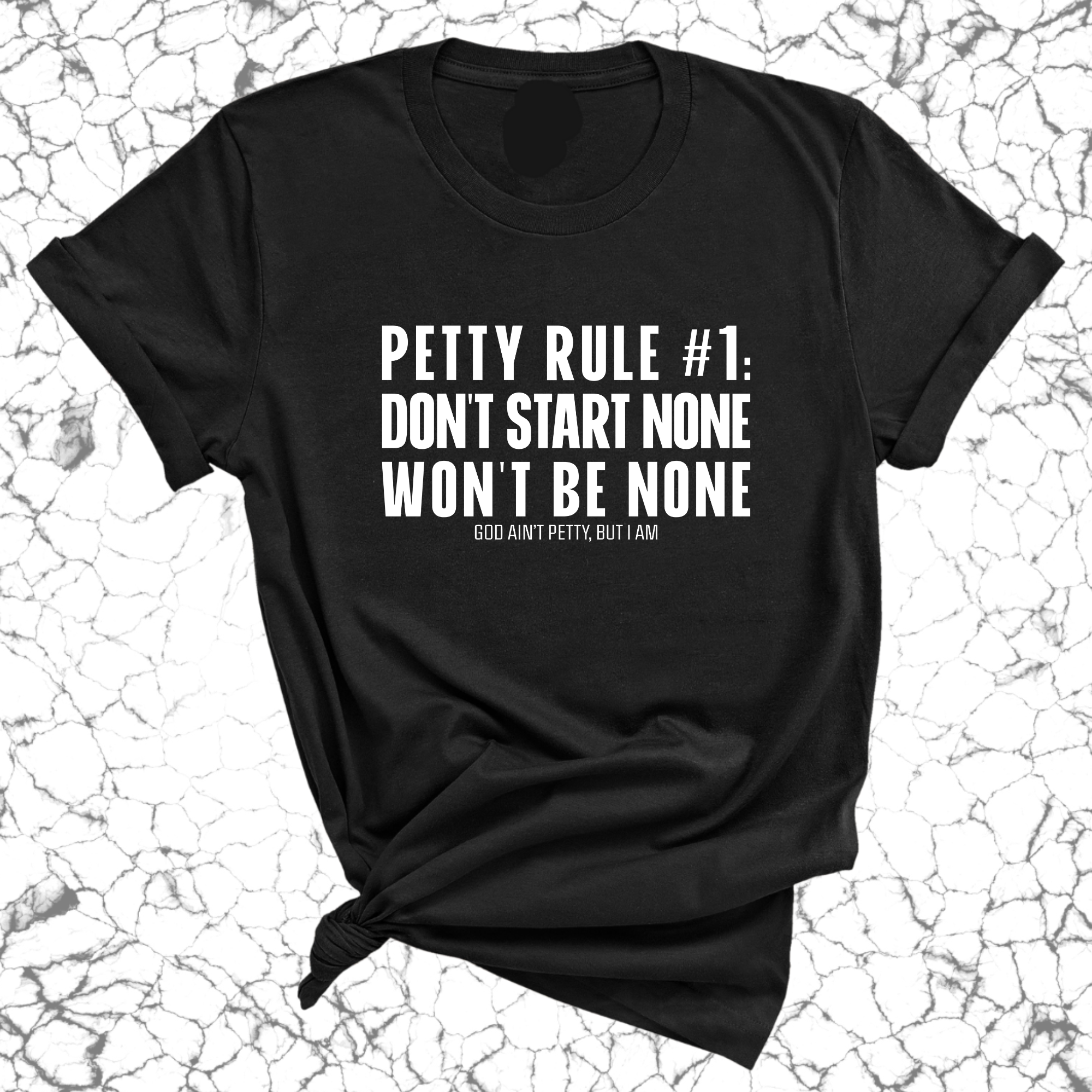 Petty Rule #1: Don't Start None, Won't Be None Unisex Tee-T-Shirt-The Original God Ain't Petty But I Am