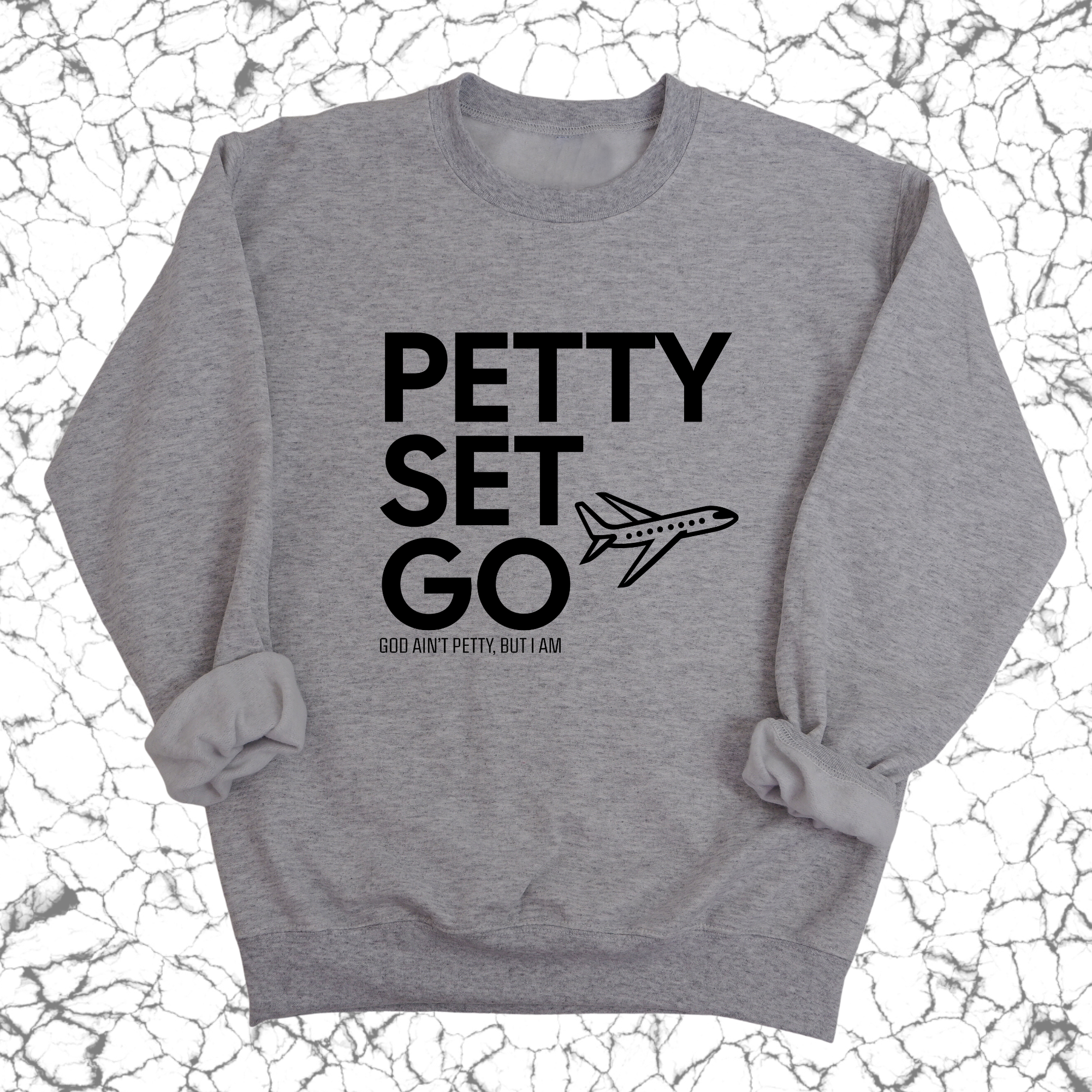 Petty Set Go Unisex Sweatshirt-Sweatshirt-The Original God Ain't Petty But I Am