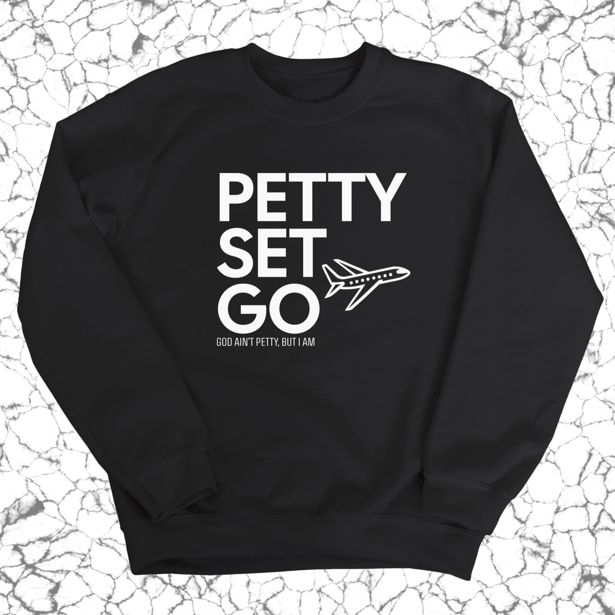 Petty Set Go Unisex Sweatshirt-Sweatshirt-The Original God Ain't Petty But I Am