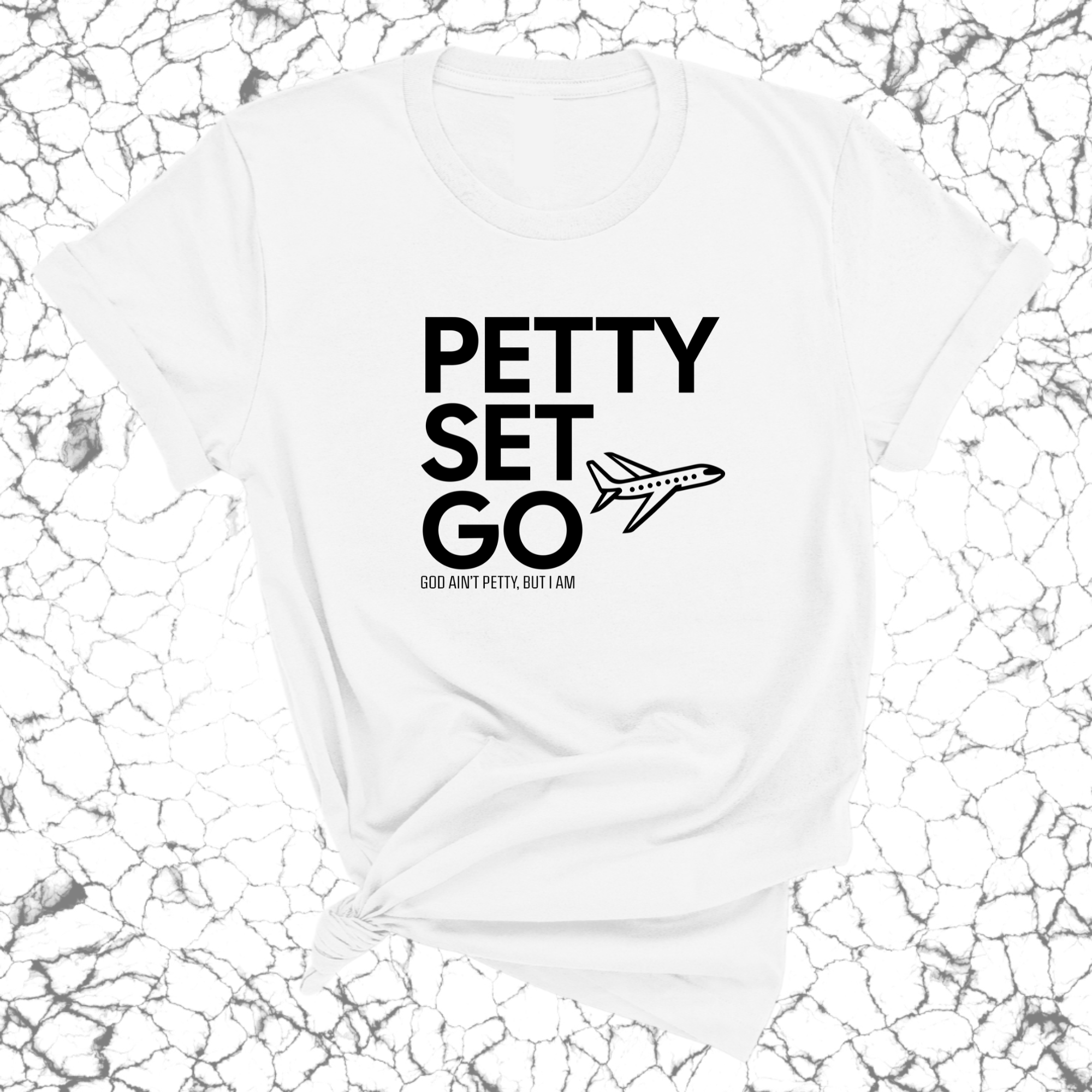 Petty Set Go Unisex Tee-T-Shirt-The Original God Ain't Petty But I Am