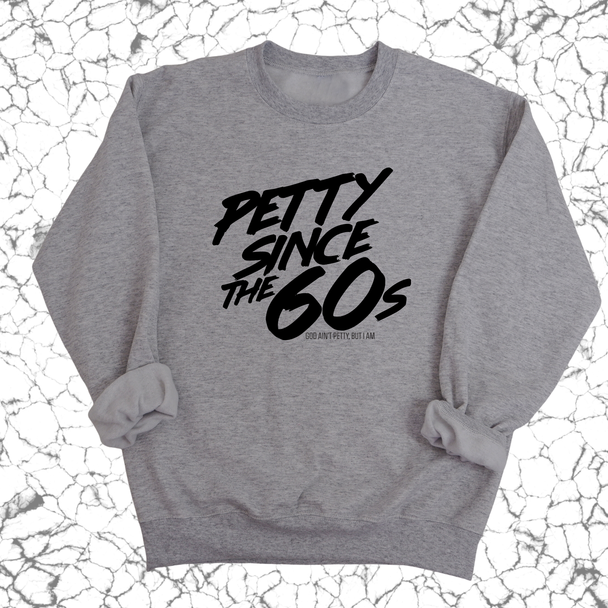 Petty Since the 60s Unisex Sweatshirt-Sweatshirt-The Original God Ain't Petty But I Am