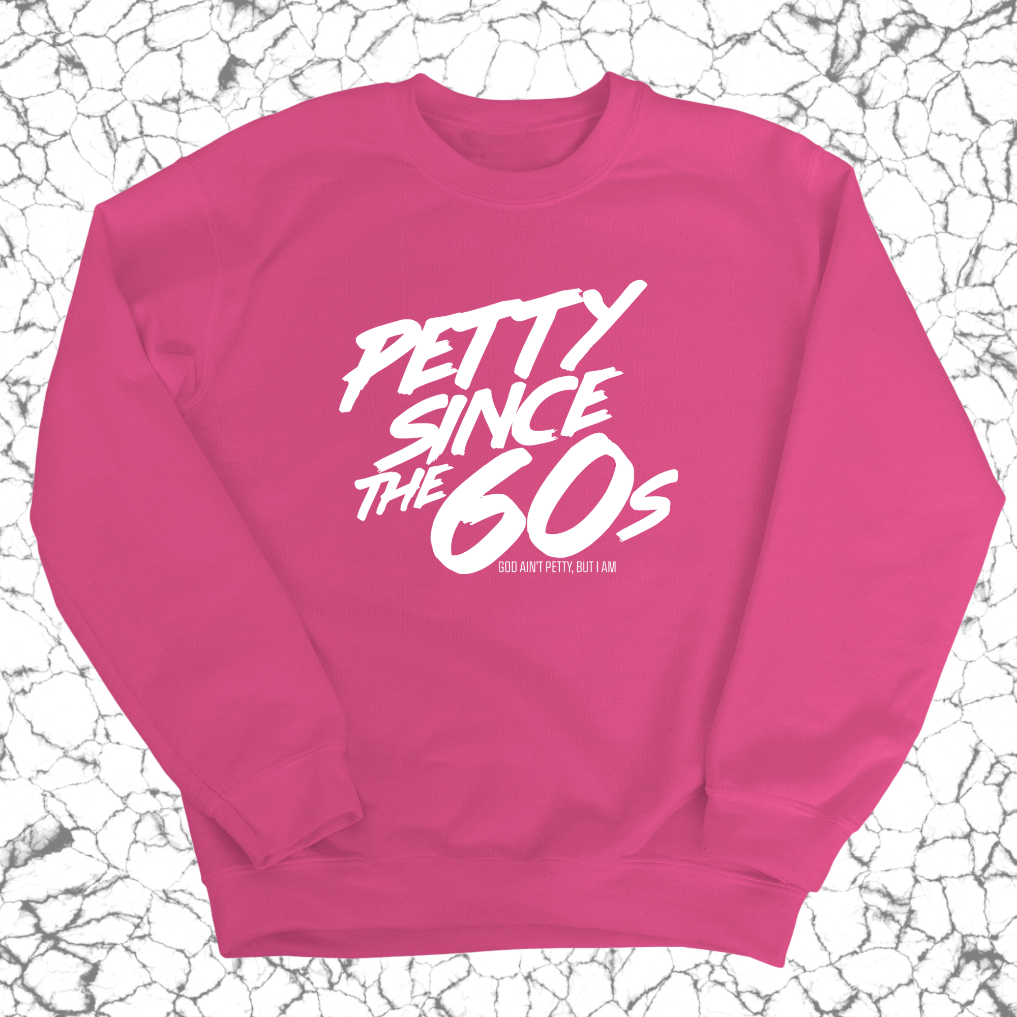 Petty Since the 60s Unisex Sweatshirt-Sweatshirt-The Original God Ain't Petty But I Am