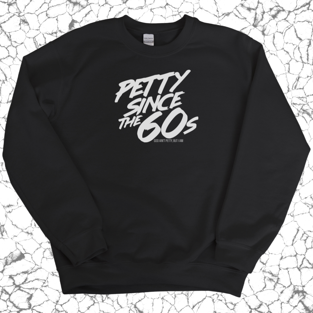 Petty Since the 60s Unisex Sweatshirt-Sweatshirt-The Original God Ain't Petty But I Am