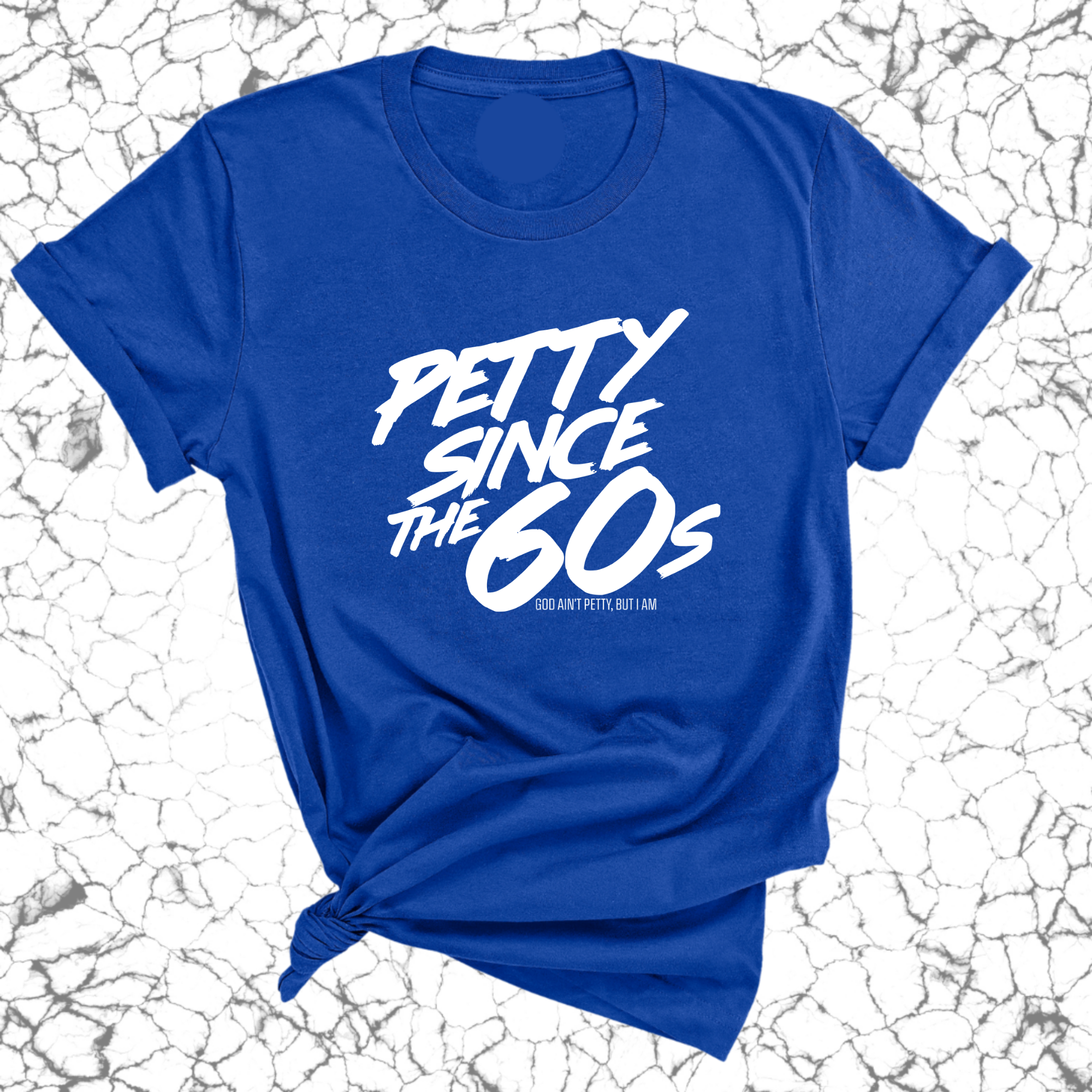 Petty Since the 60s Unisex Tee-T-Shirt-The Original God Ain't Petty But I Am