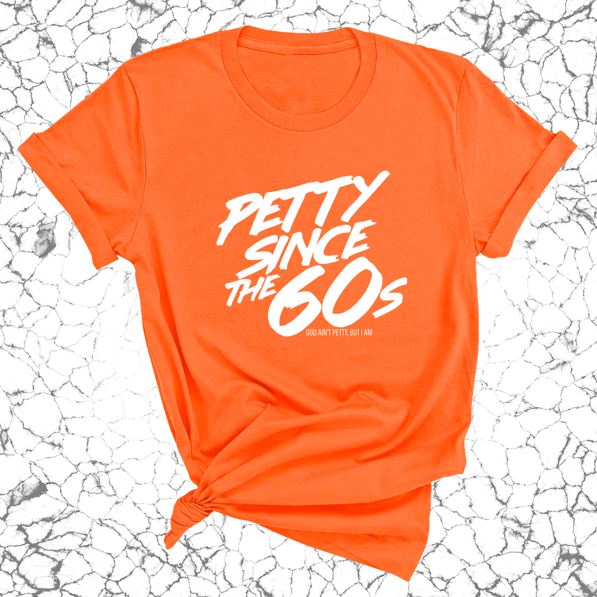 Petty Since the 60s Unisex Tee-T-Shirt-The Original God Ain't Petty But I Am