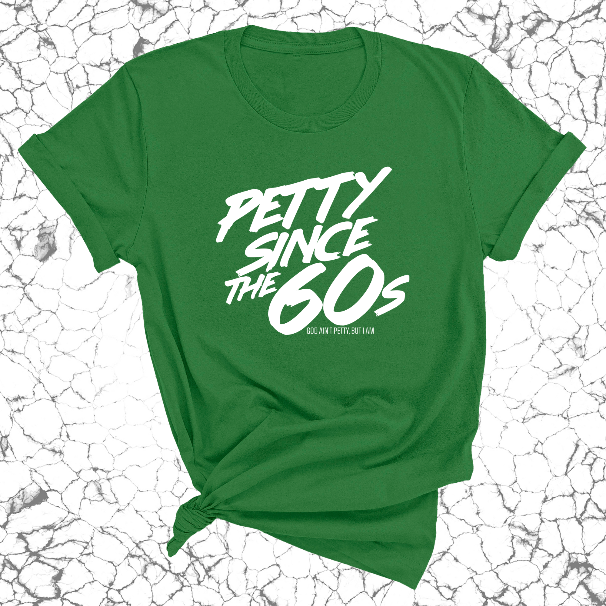 Petty Since the 60s Unisex Tee-T-Shirt-The Original God Ain't Petty But I Am