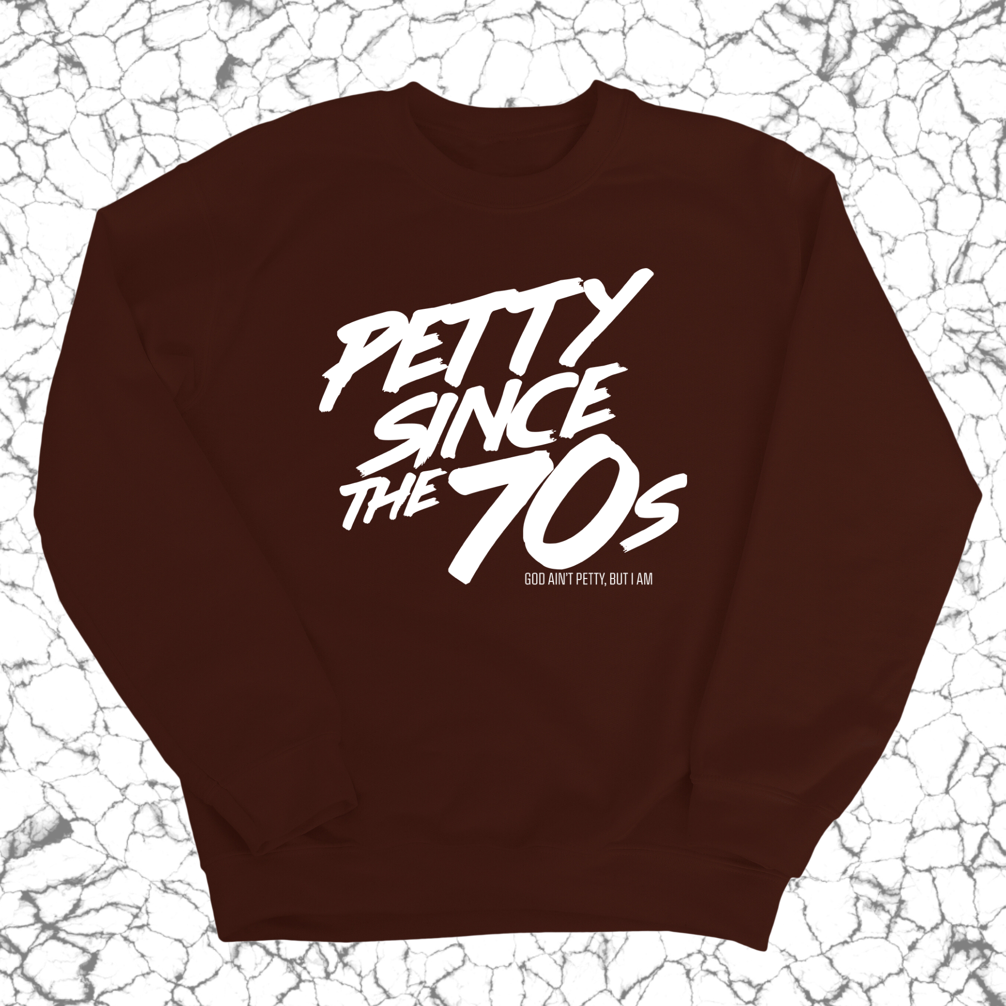 Petty Since the 70s Sweatshirt Unisex Sweatshirt-Sweatshirt-The Original God Ain't Petty But I Am