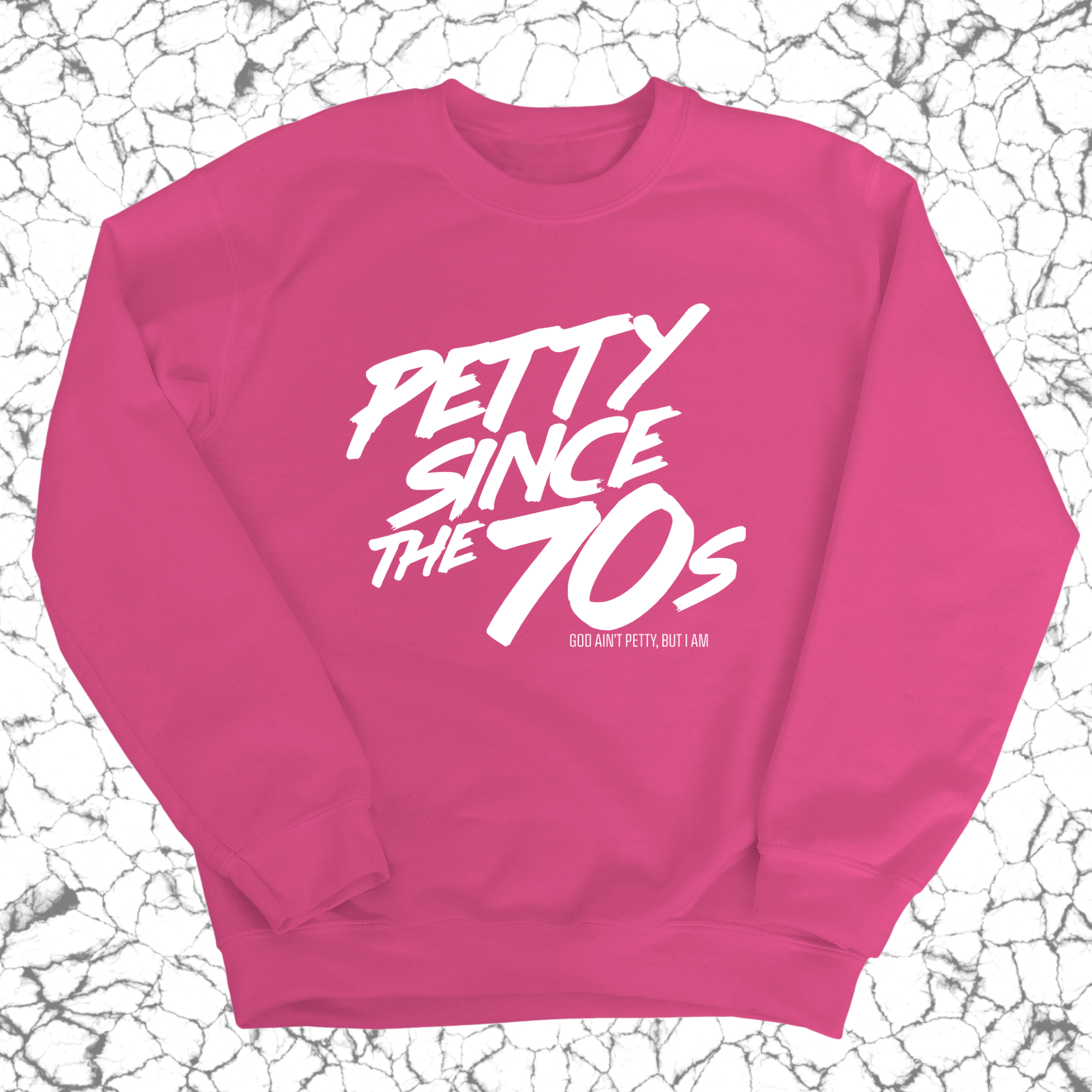 Petty Since the 70s Sweatshirt Unisex Sweatshirt-Sweatshirt-The Original God Ain't Petty But I Am