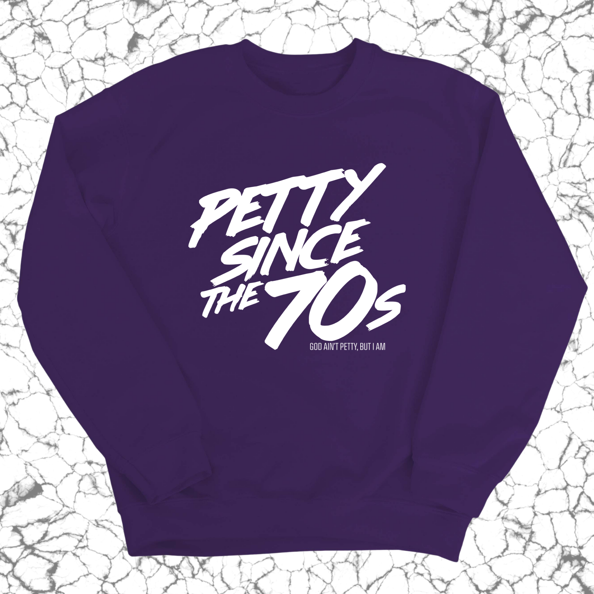 Petty Since the 70s Sweatshirt Unisex Sweatshirt-Sweatshirt-The Original God Ain't Petty But I Am