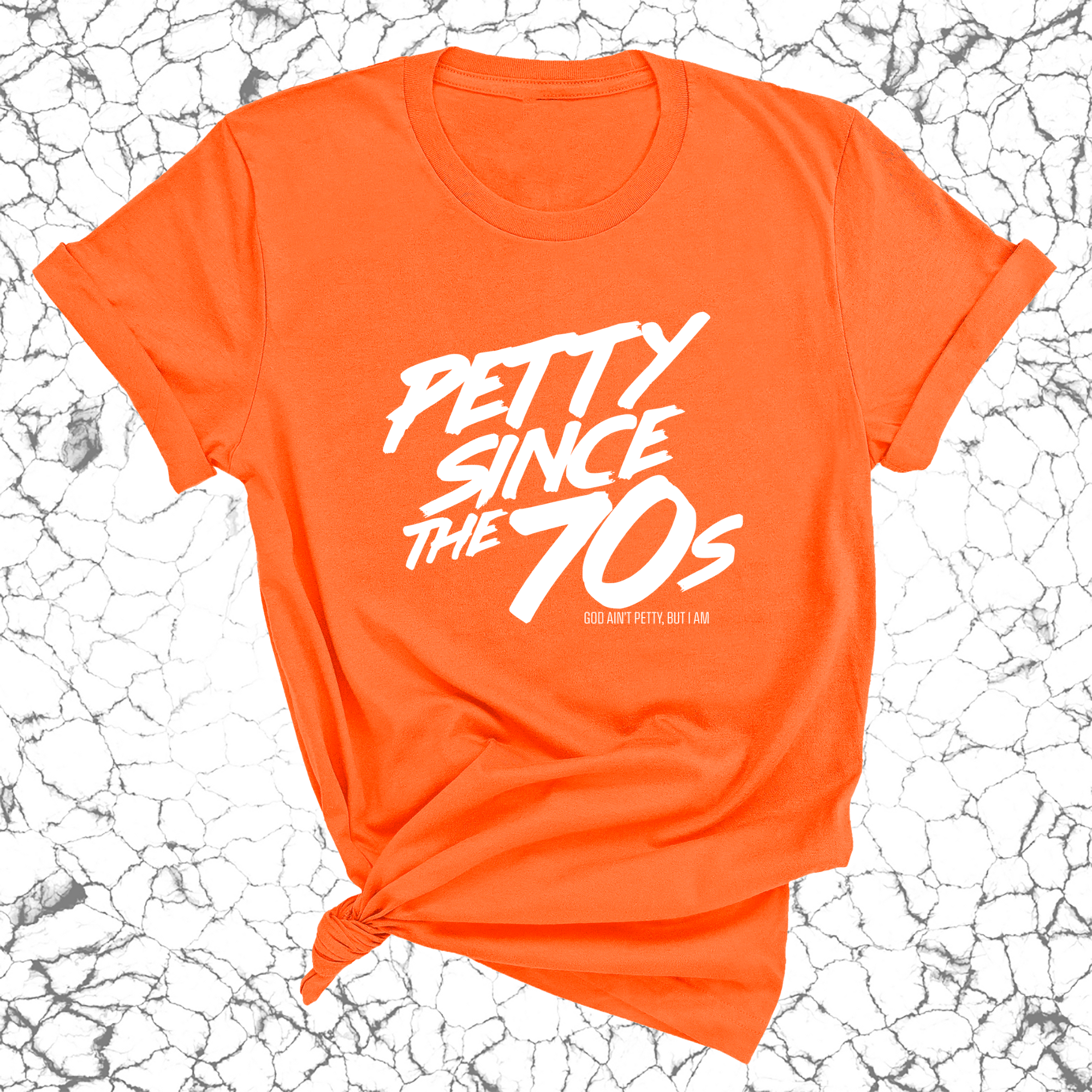 Petty Since the 70s Unisex Tee-T-Shirt-The Original God Ain't Petty But I Am