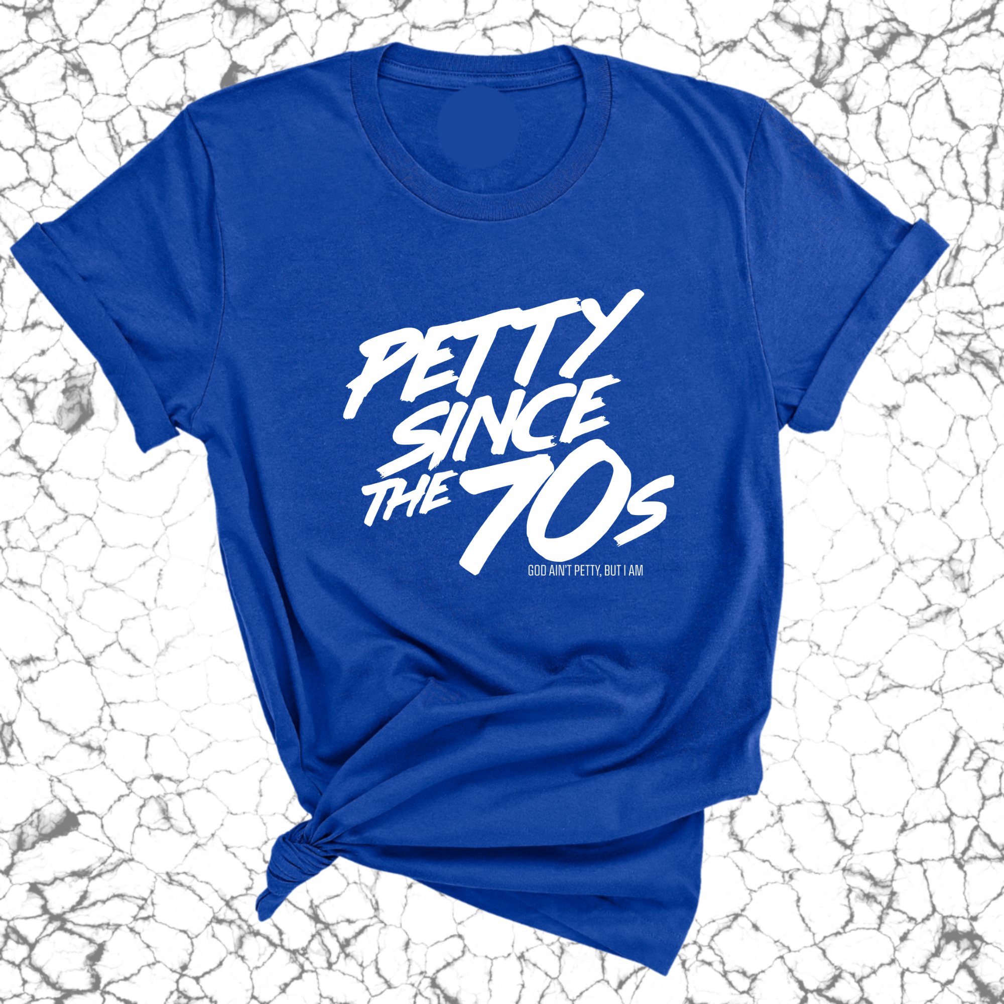 Petty Since the 70s Unisex Tee-T-Shirt-The Original God Ain't Petty But I Am