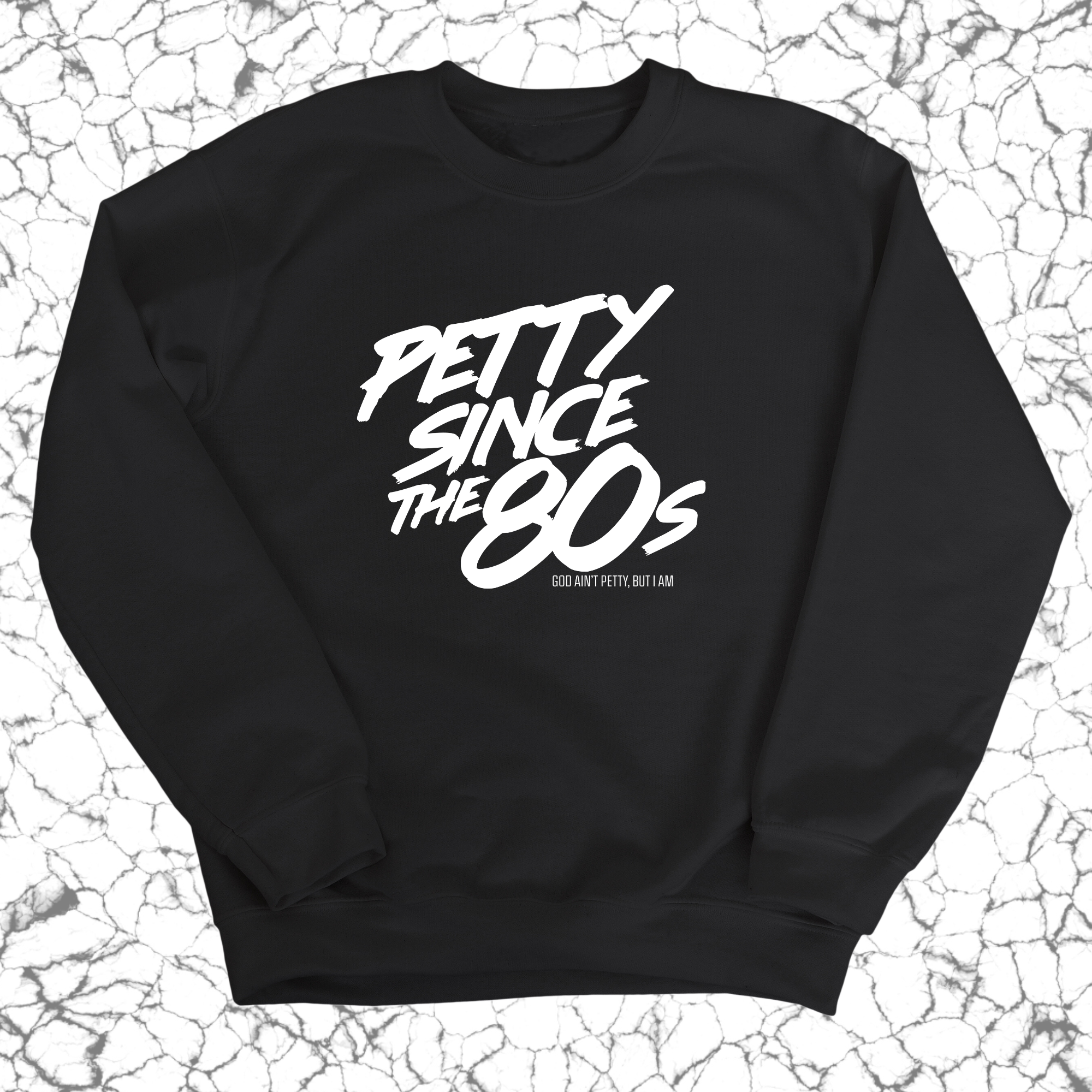 Petty Since the 80s Unisex Sweatshirt-Sweatshirt-The Original God Ain't Petty But I Am