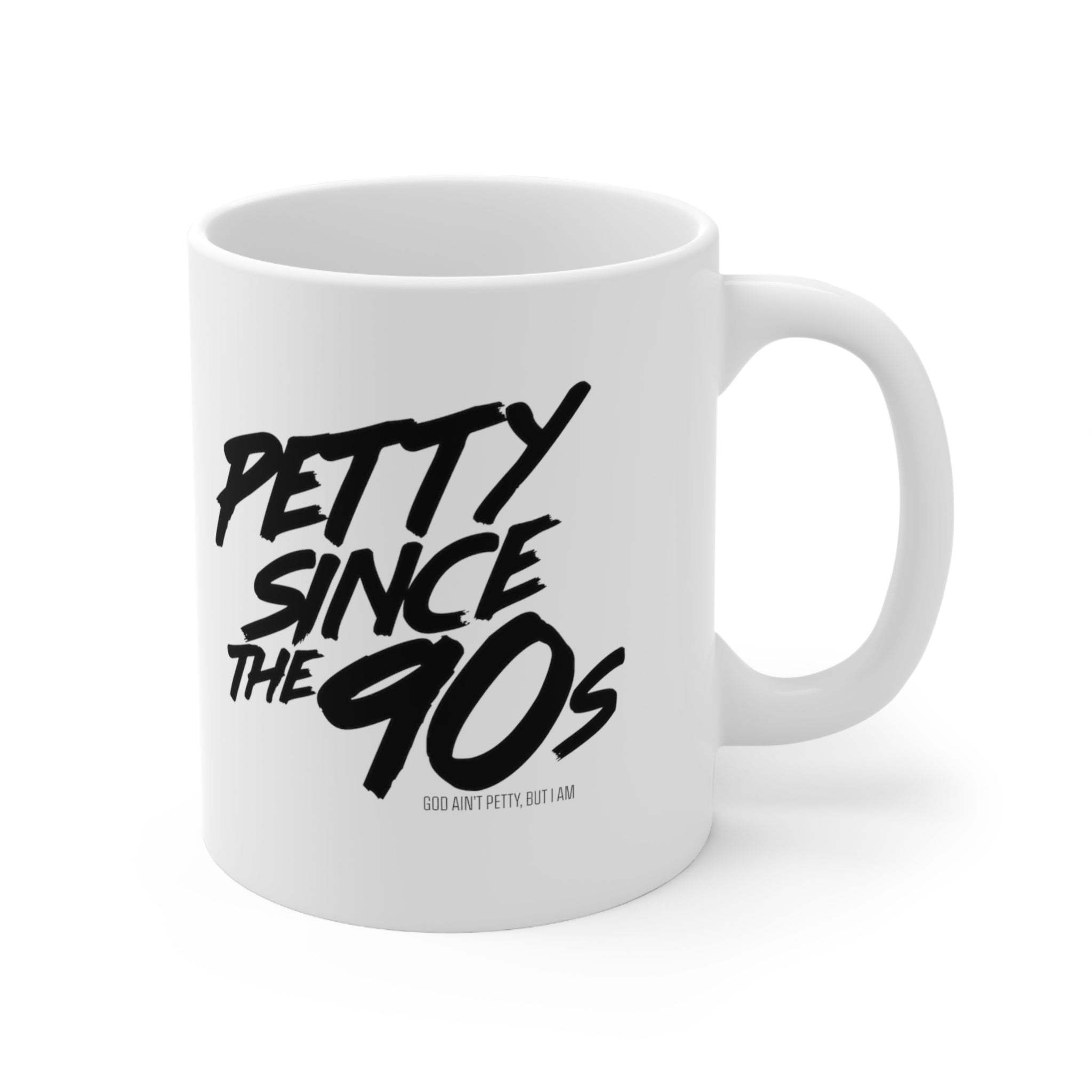 Petty Since the 90s Mug 11oz (White & Black )-Mug-The Original God Ain't Petty But I Am