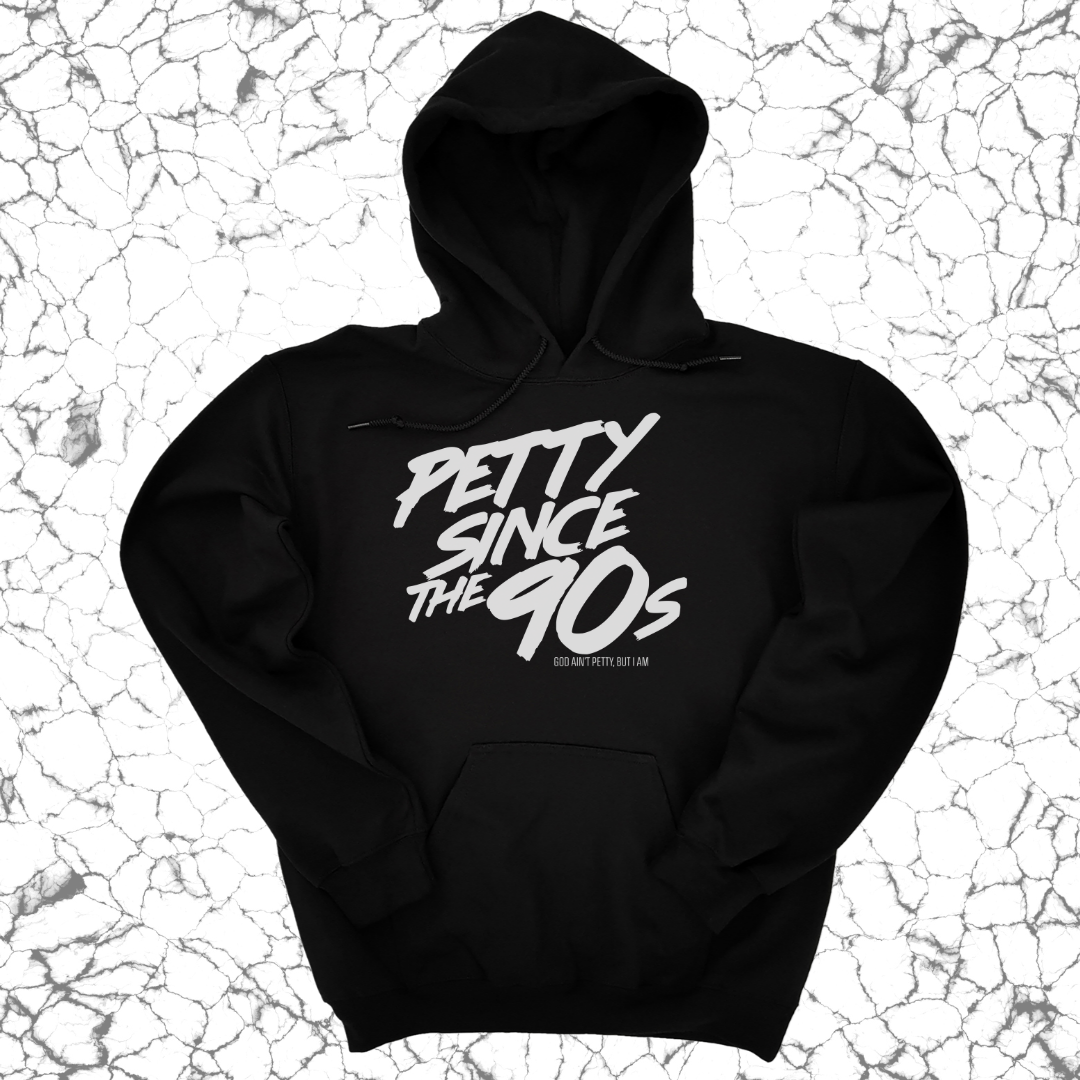 Petty Since the 90s Unisex Hoodie-Hoodie-The Original God Ain't Petty But I Am