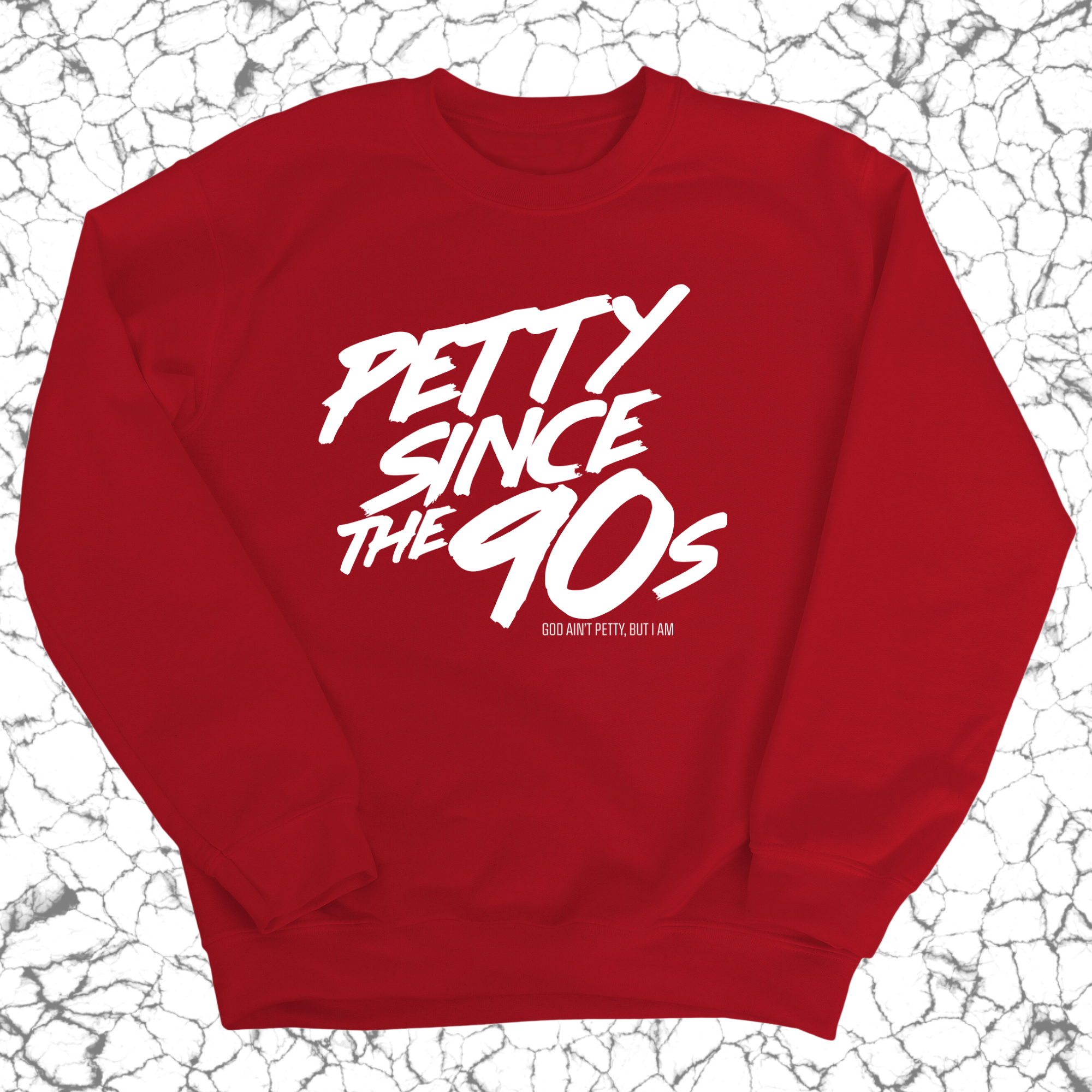 Petty Since the 90s Unisex Sweatshirt-Sweatshirt-The Original God Ain't Petty But I Am