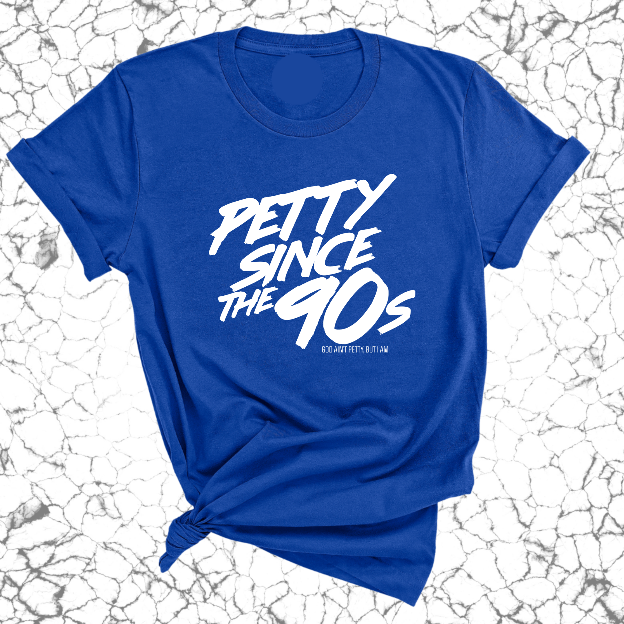 Petty Since the 90s Unisex Tee-T-Shirt-The Original God Ain't Petty But I Am