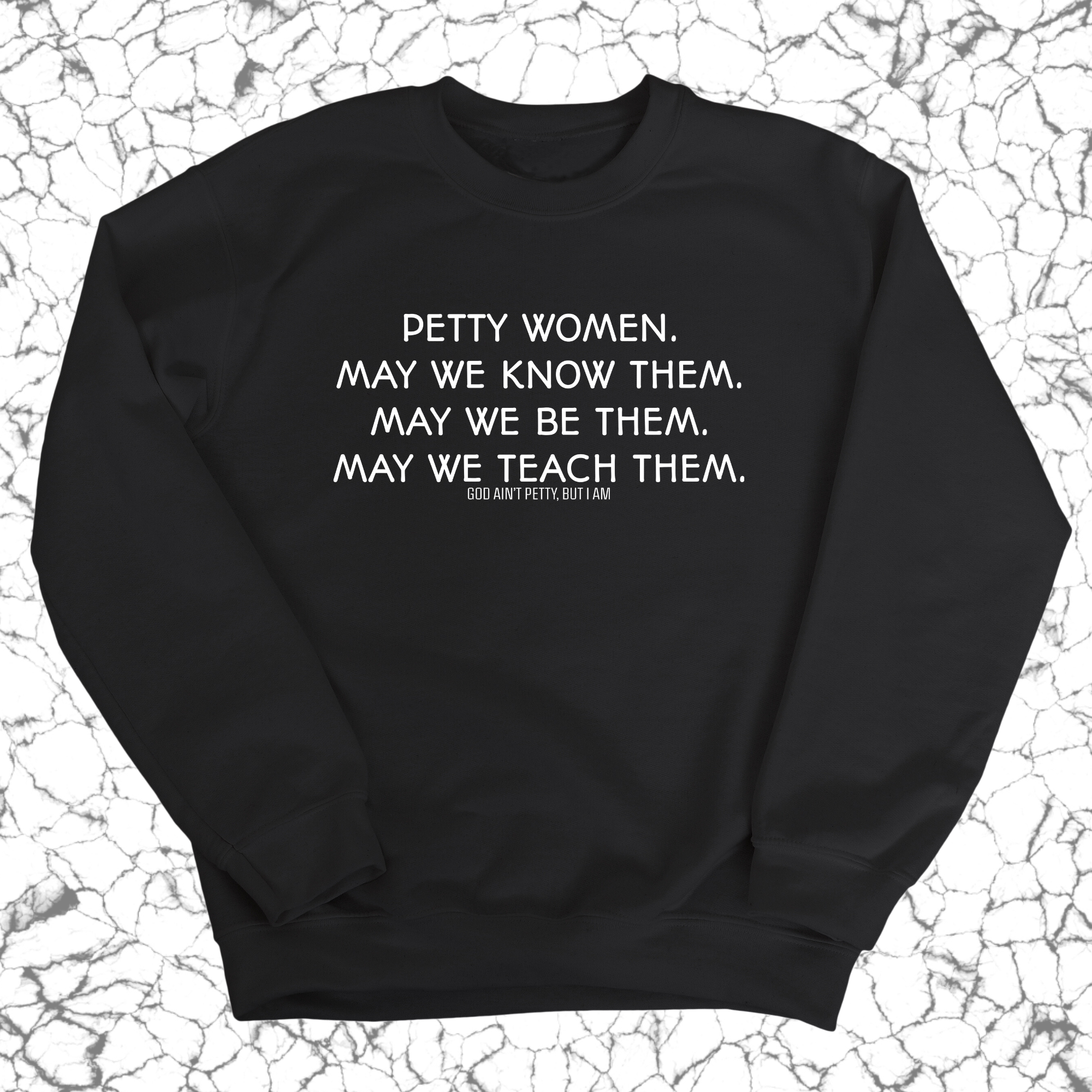 Petty Women May We Know Them Unisex Sweatshirt-Sweatshirt-The Original God Ain't Petty But I Am