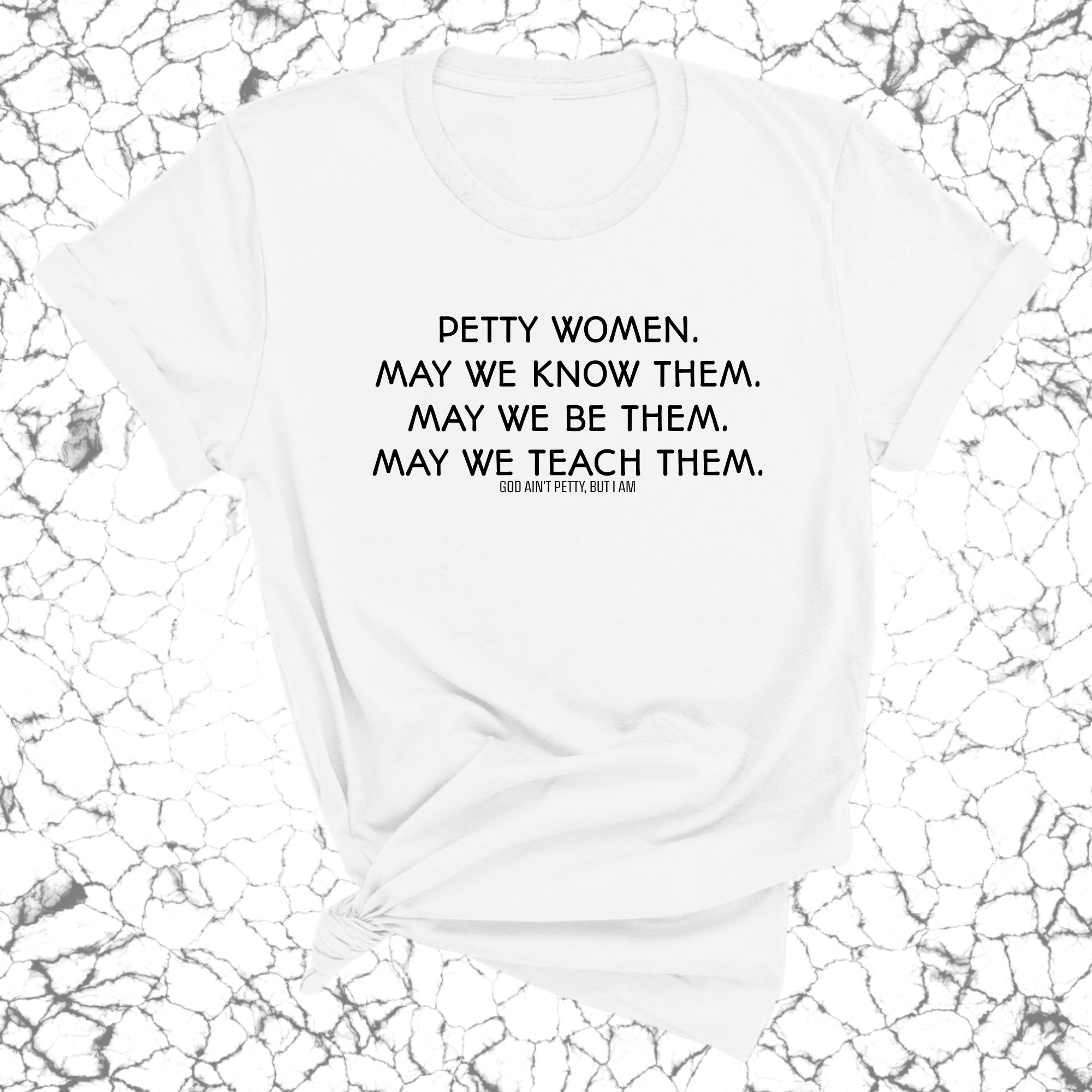 Petty Women May We Know Them Unisex Tee-T-Shirt-The Original God Ain't Petty But I Am