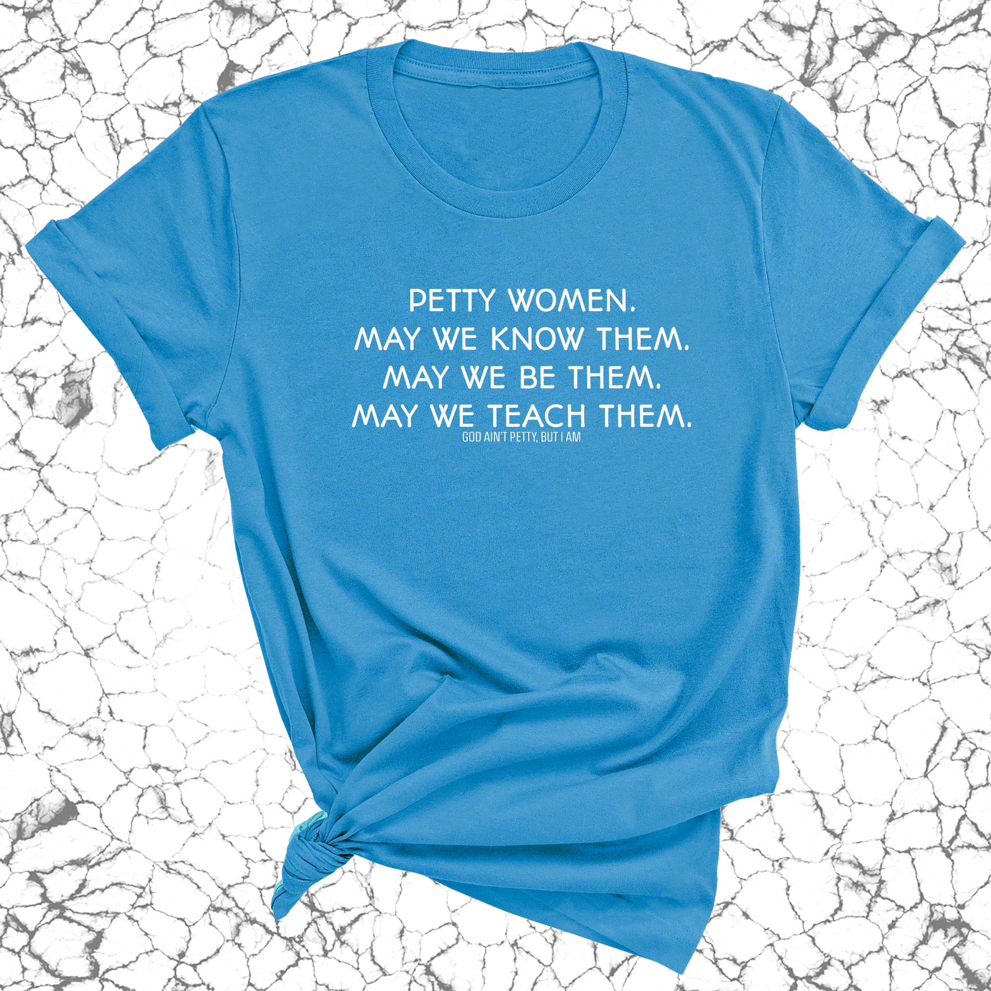 Petty Women May We Know Them Unisex Tee-T-Shirt-The Original God Ain't Petty But I Am