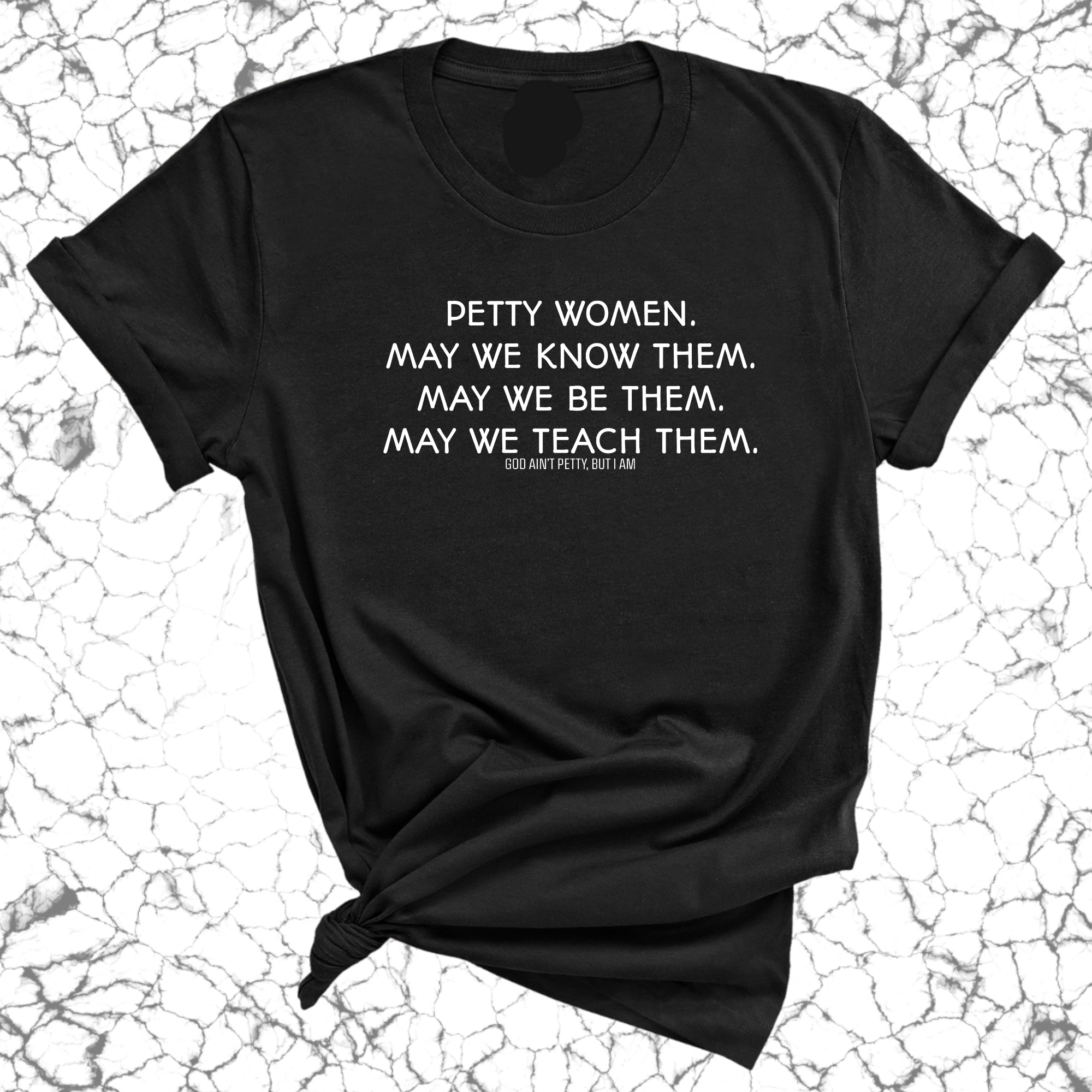 Petty Women May We Know Them Unisex Tee-T-Shirt-The Original God Ain't Petty But I Am