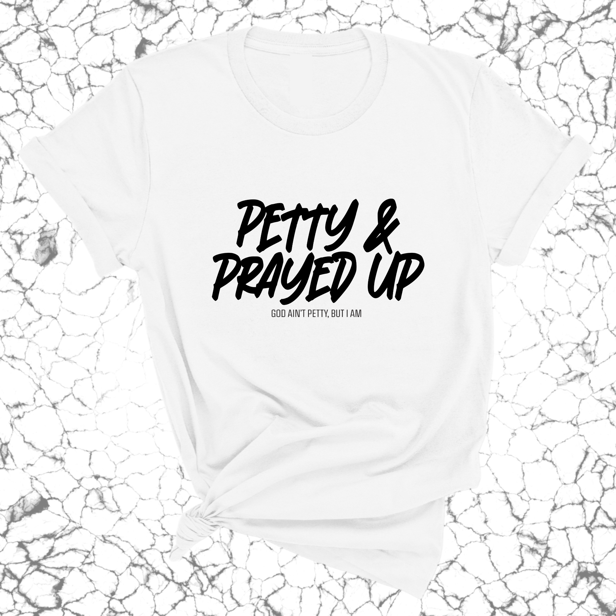 Petty and Prayed Up Unisex Tee-T-Shirt-The Original God Ain't Petty But I Am