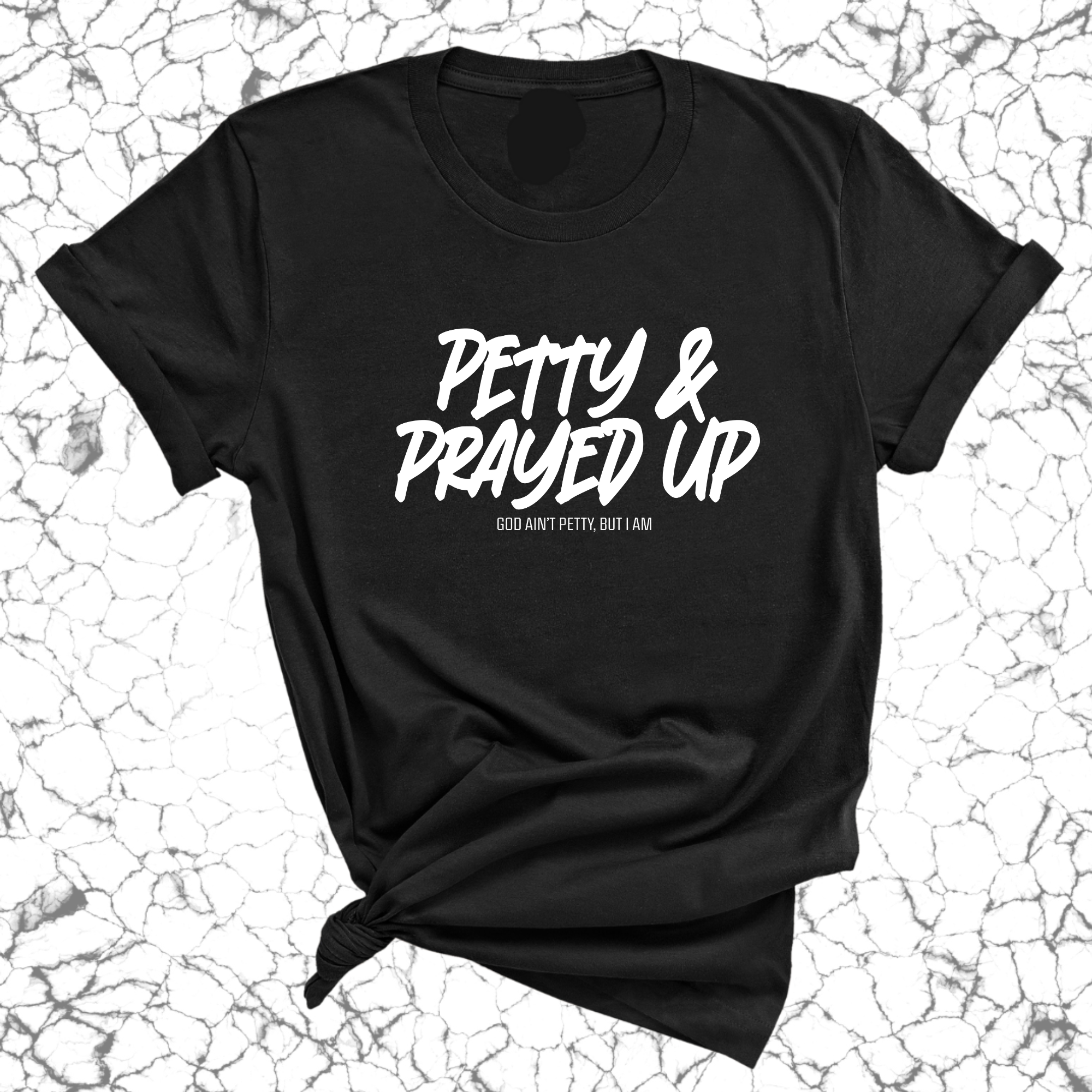 Petty and Prayed Up Unisex Tee-T-Shirt-The Original God Ain't Petty But I Am