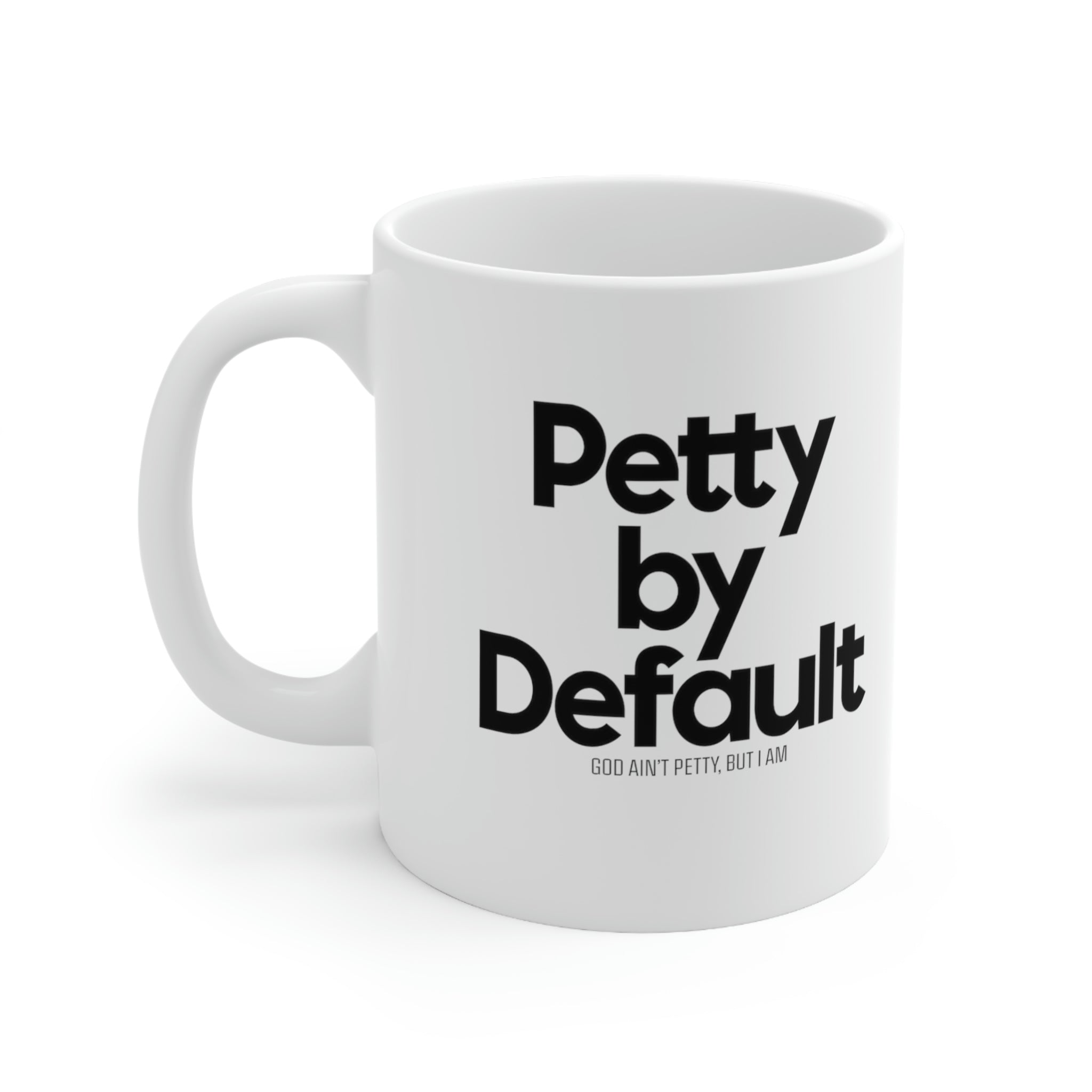 Petty by Default Mug 11oz (White/Black)-Mug-The Original God Ain't Petty But I Am