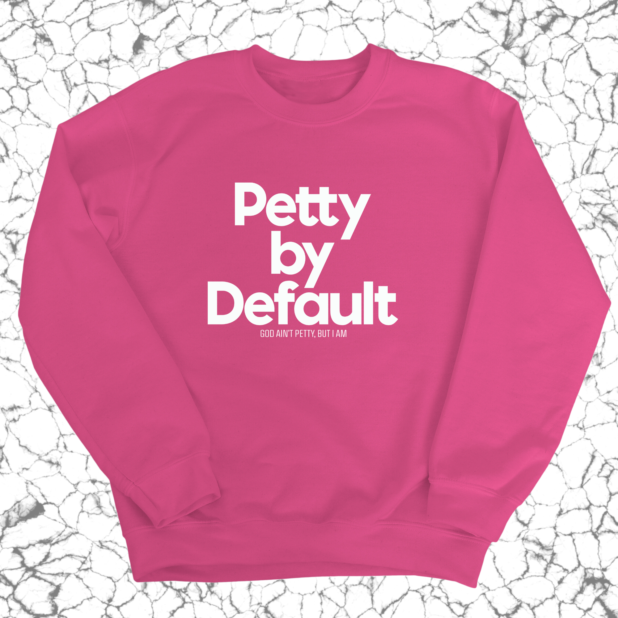 Petty by Default Unisex Sweatshirt-Sweatshirt-The Original God Ain't Petty But I Am