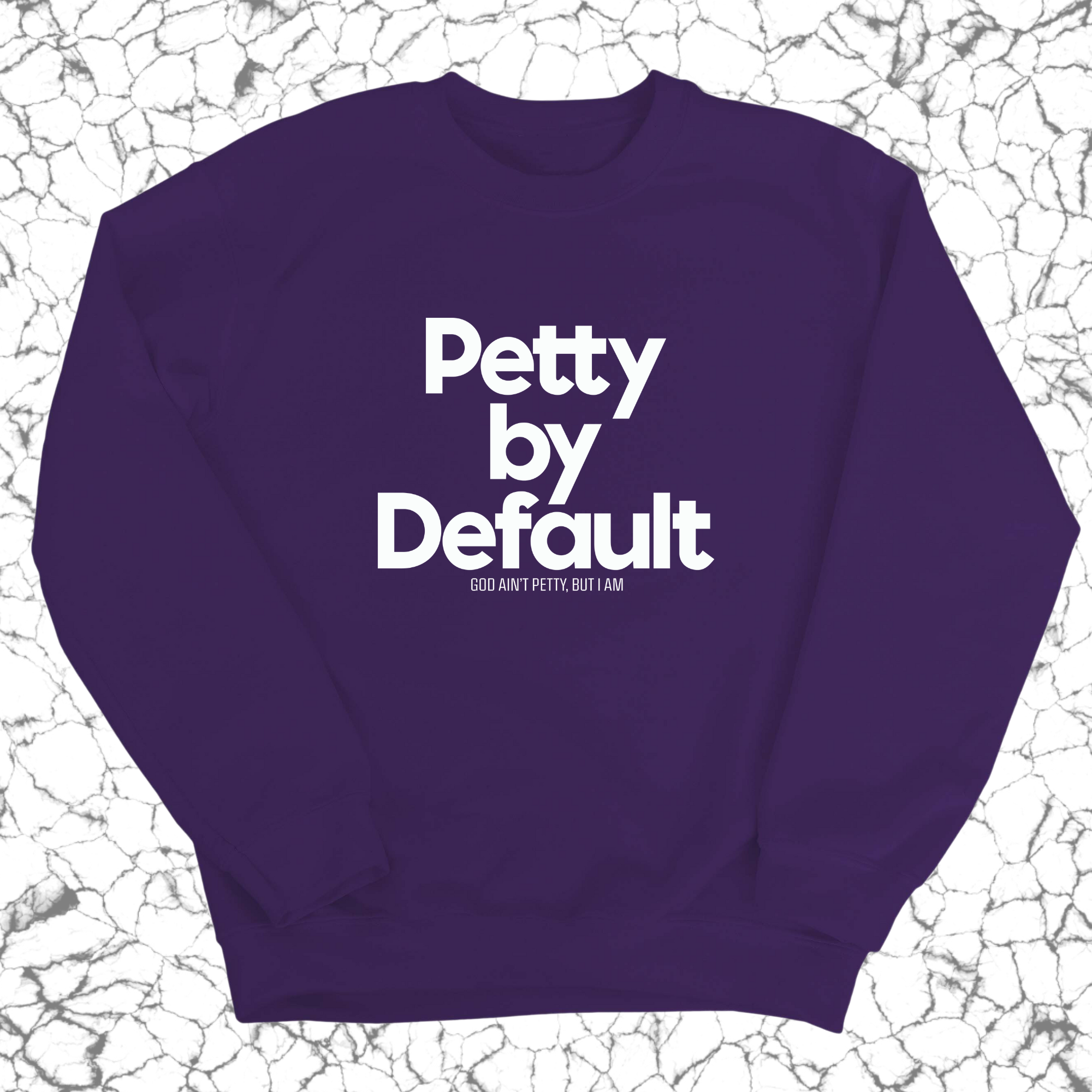 Petty by Default Unisex Sweatshirt-Sweatshirt-The Original God Ain't Petty But I Am