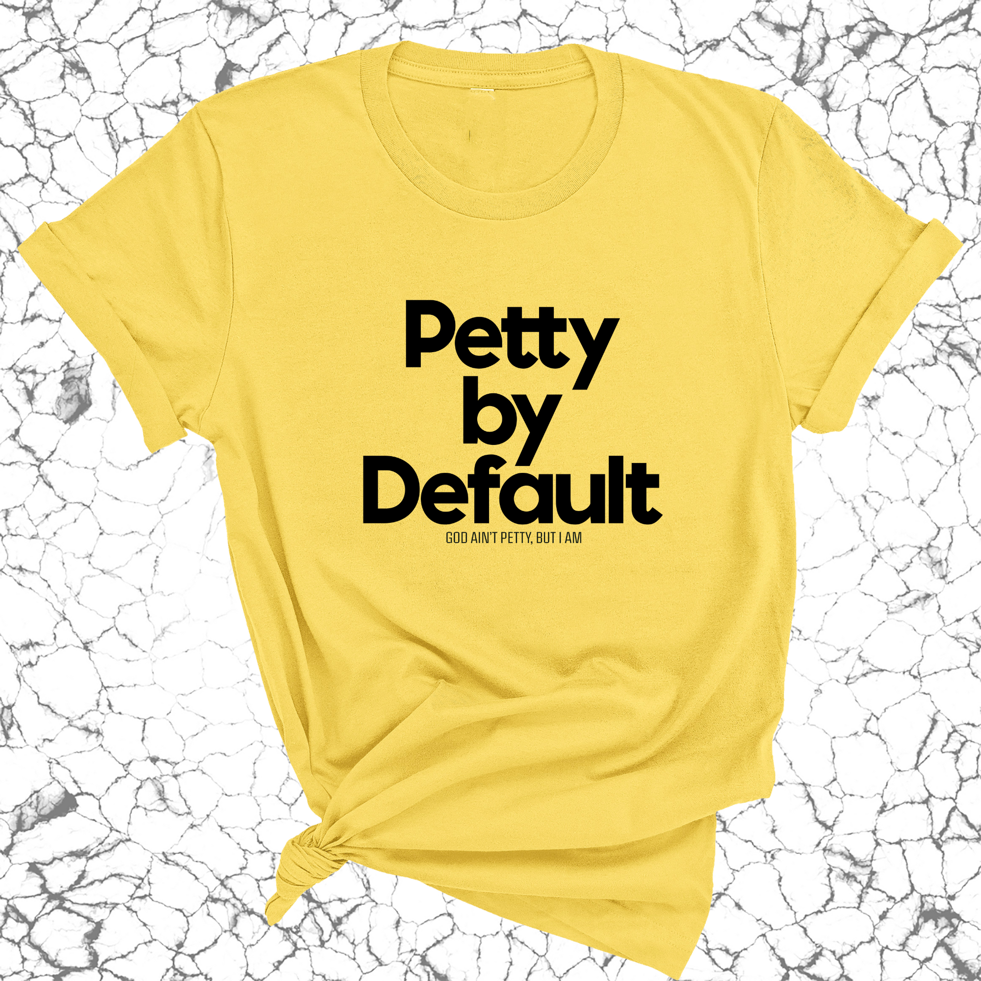 Petty by default Unisex Tee-T-Shirt-The Original God Ain't Petty But I Am