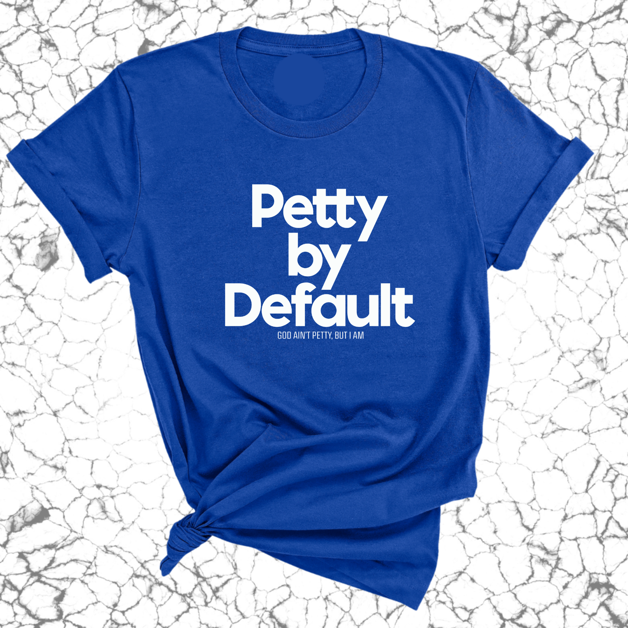 Petty by default Unisex Tee-T-Shirt-The Original God Ain't Petty But I Am