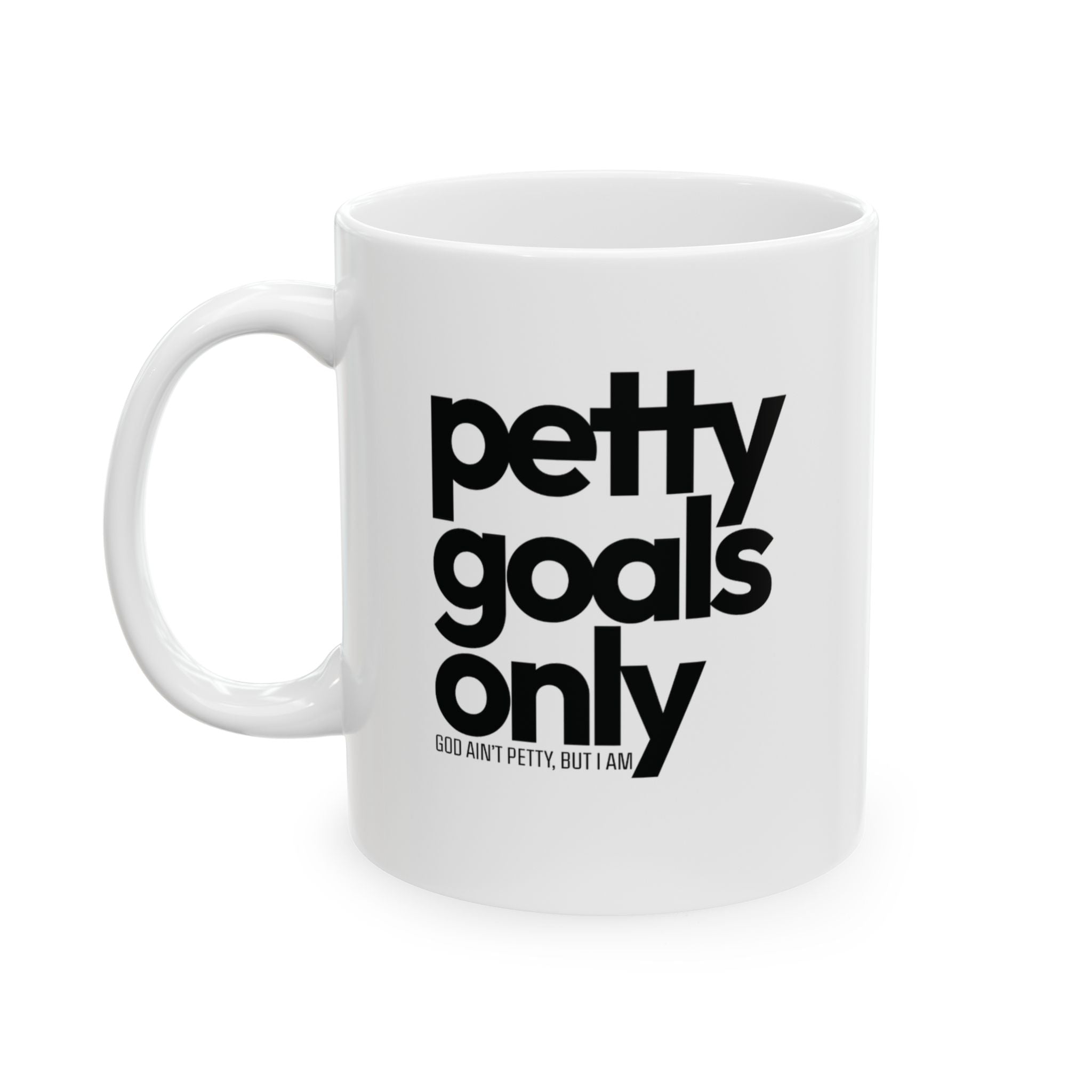 Petty goals Only Mug 11oz (White & Black)-Mug-The Original God Ain't Petty But I Am