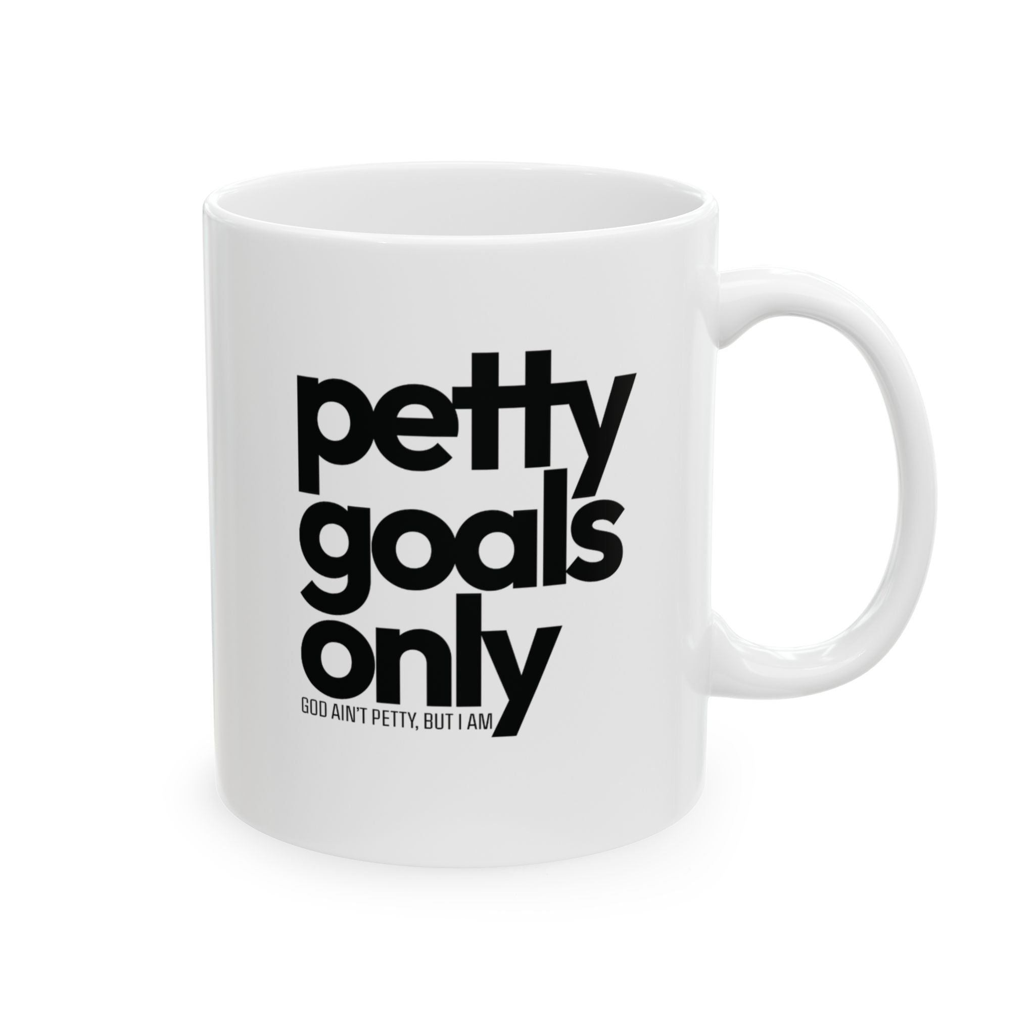 Petty goals Only Mug 11oz (White & Black)-Mug-The Original God Ain't Petty But I Am