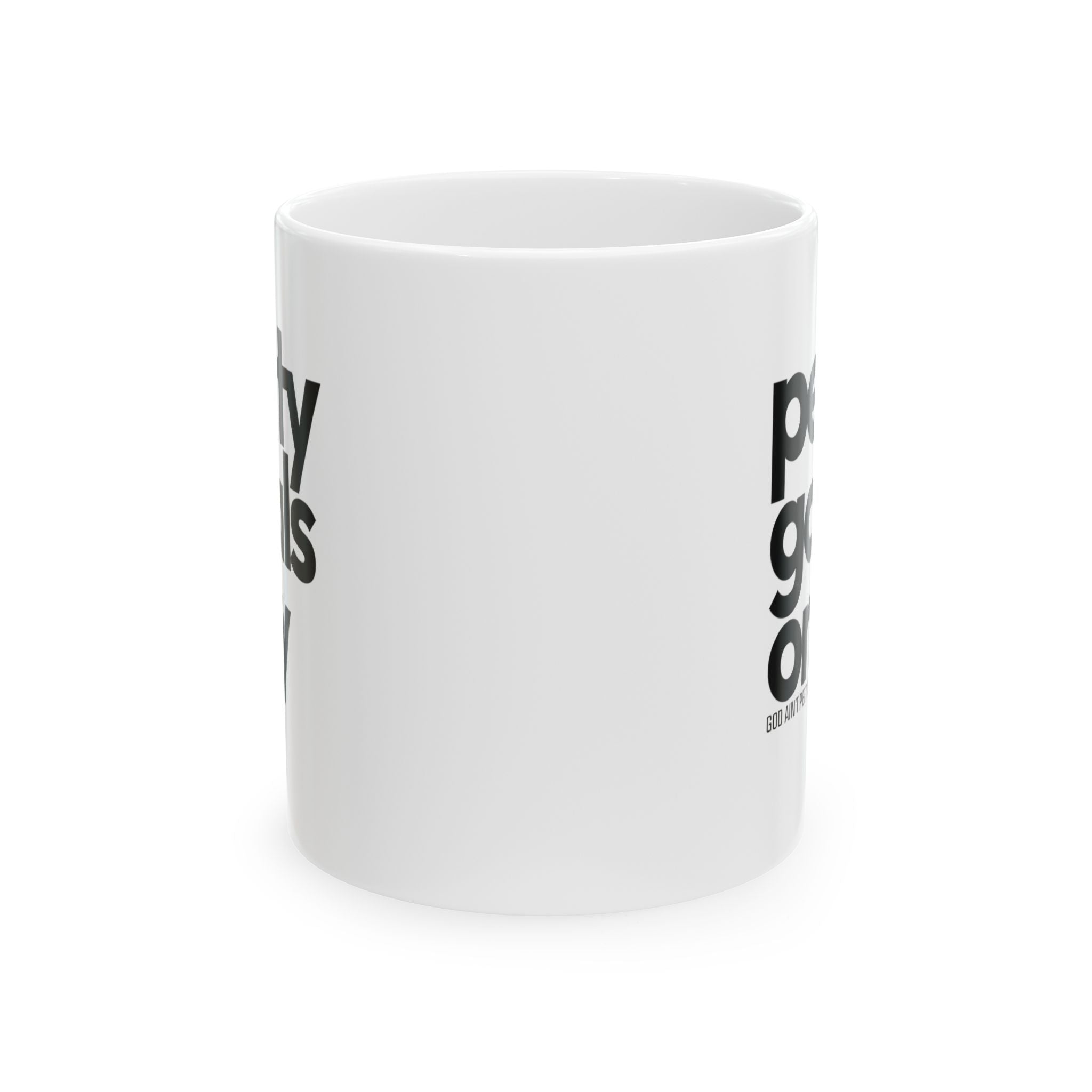 Petty goals Only Mug 11oz (White & Black)-Mug-The Original God Ain't Petty But I Am