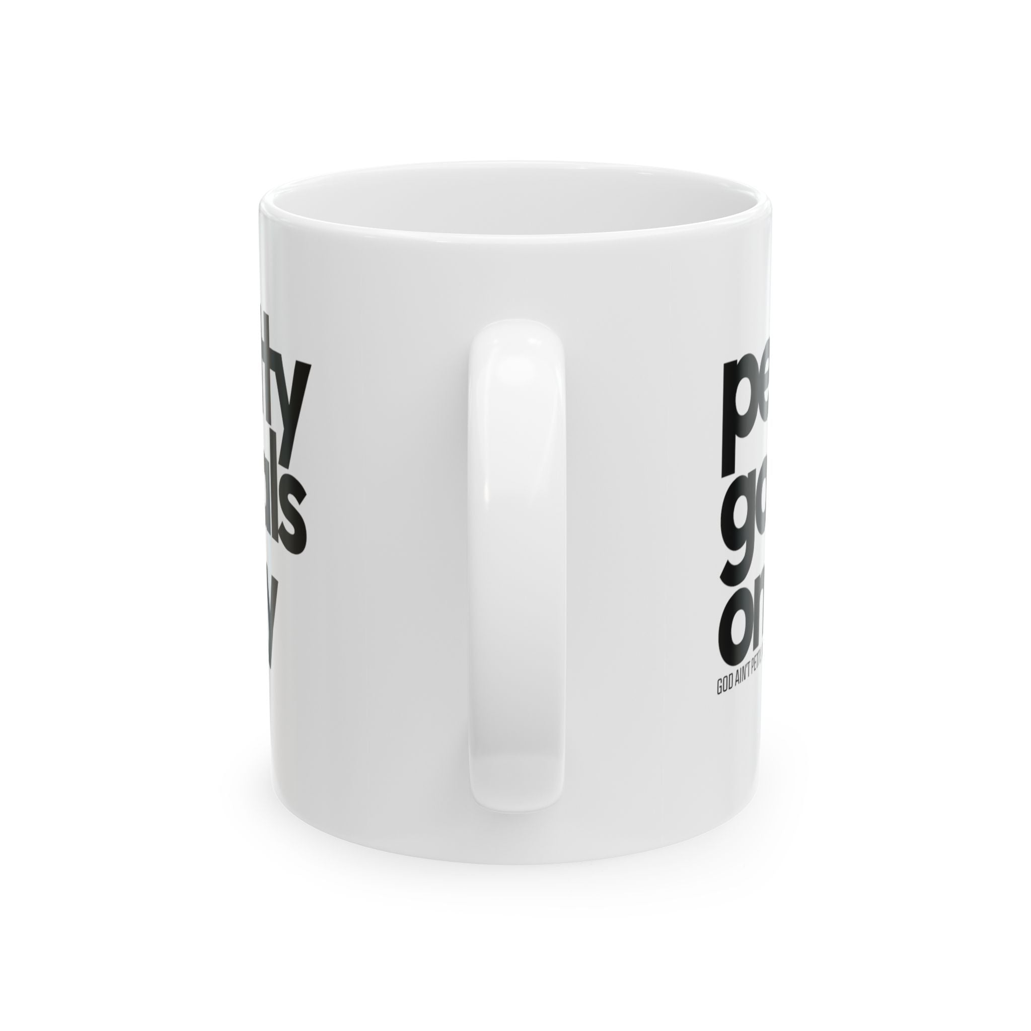 Petty goals Only Mug 11oz (White & Black)-Mug-The Original God Ain't Petty But I Am