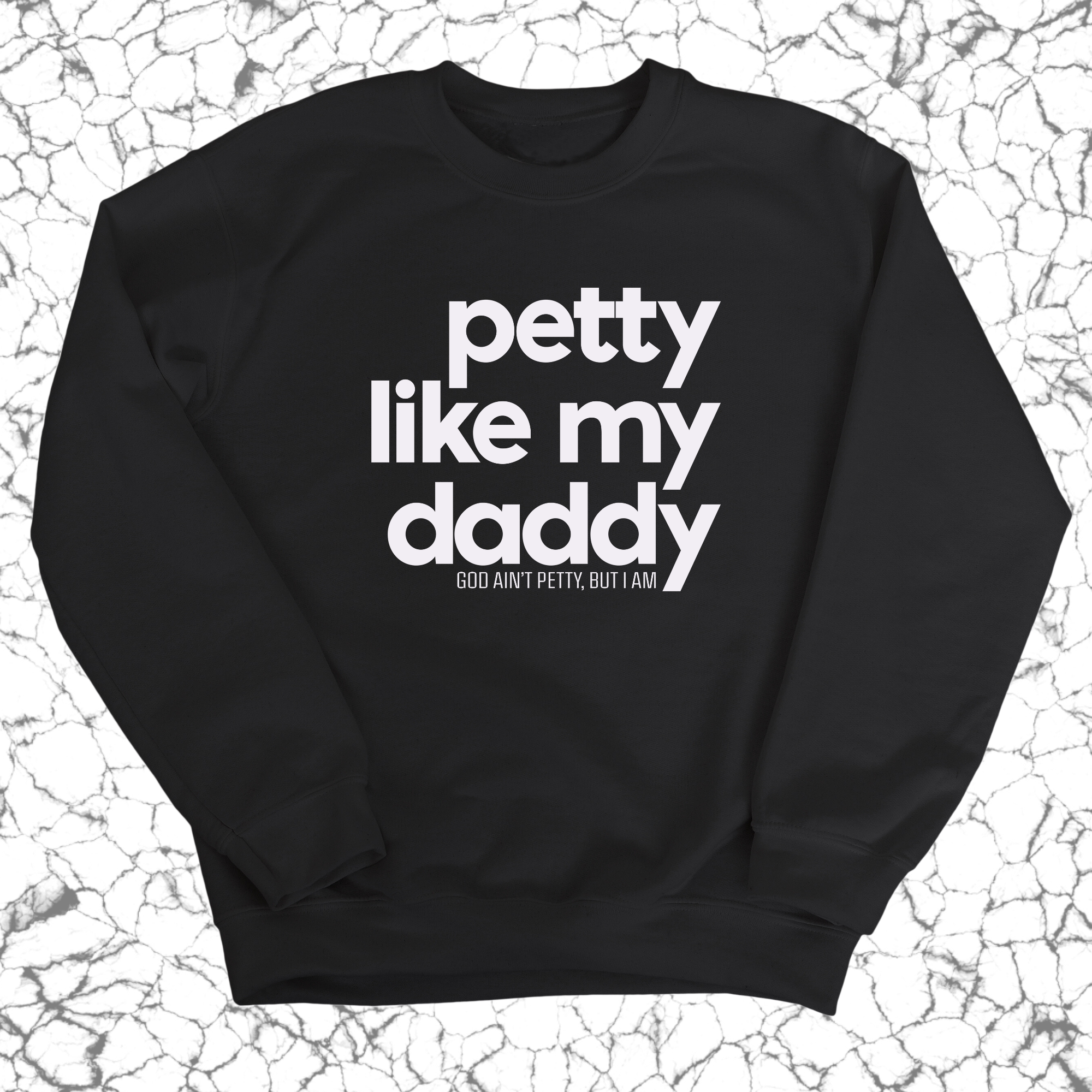 Petty like my Daddy Unisex Sweatshirt-Sweatshirt-The Original God Ain't Petty But I Am