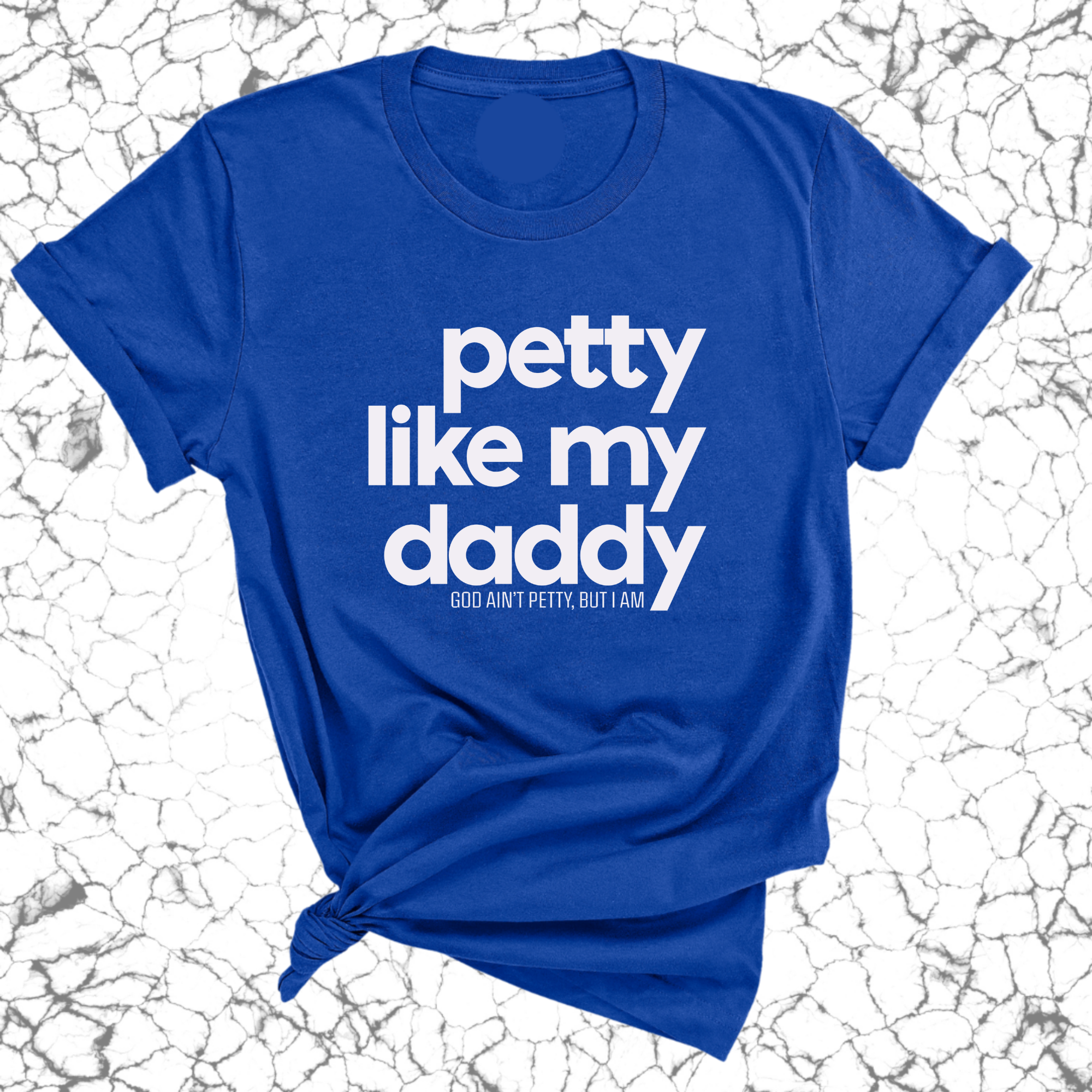 Petty like my Daddy Unisex Tee-T-Shirt-The Original God Ain't Petty But I Am