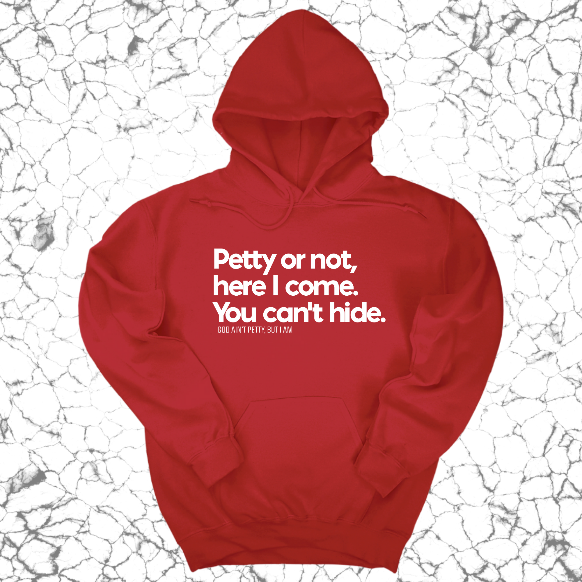 Petty or not here I come. You can't hide Unisex Hoodie-Hoodie-The Original God Ain't Petty But I Am