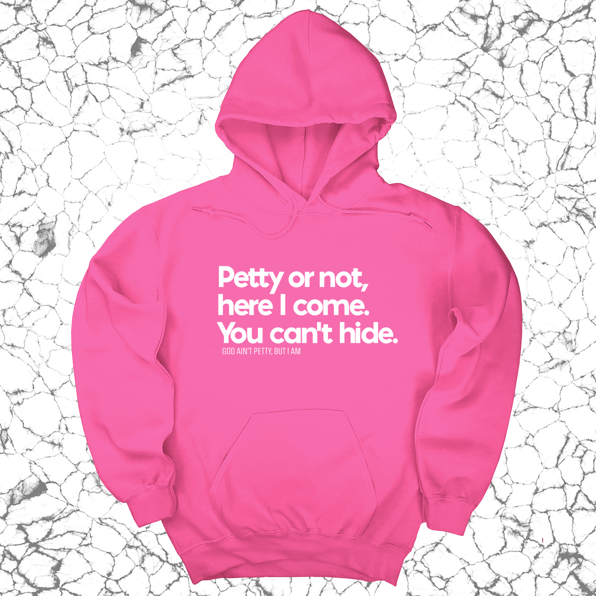 Petty or not here I come. You can't hide Unisex Hoodie-Hoodie-The Original God Ain't Petty But I Am